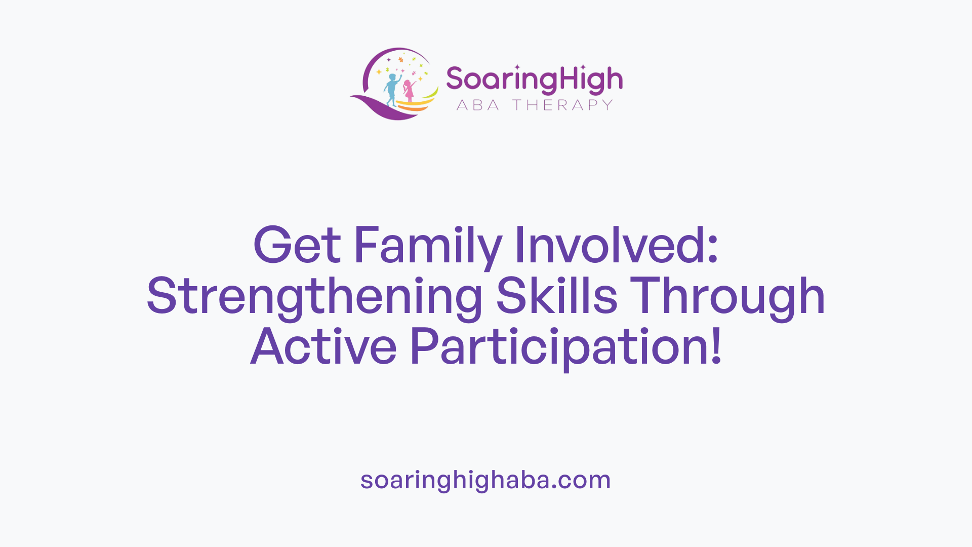 Get Family Involved: Strengthening Skills Through Active Participation!