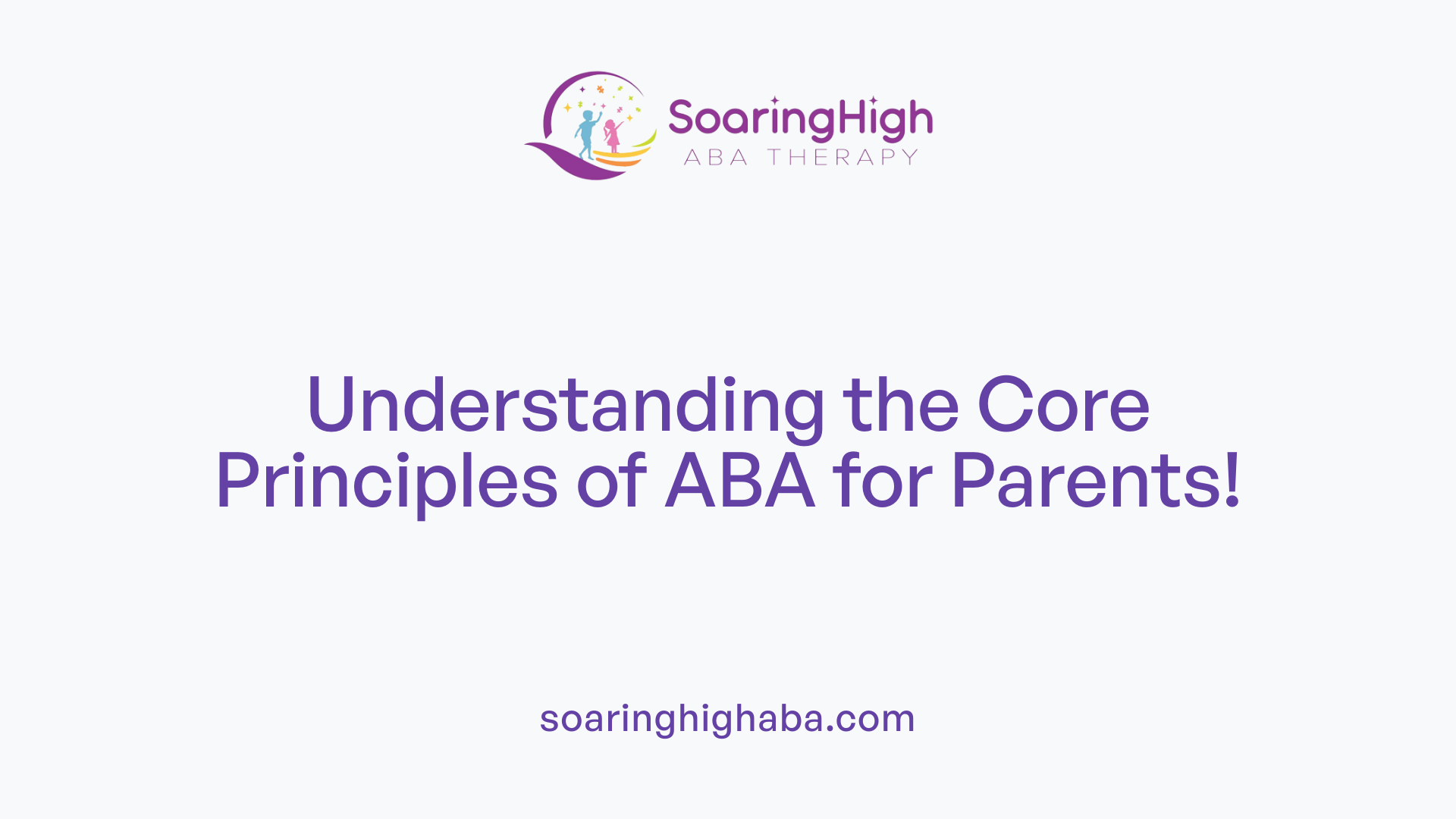 Understanding the Core Principles of ABA for Parents!