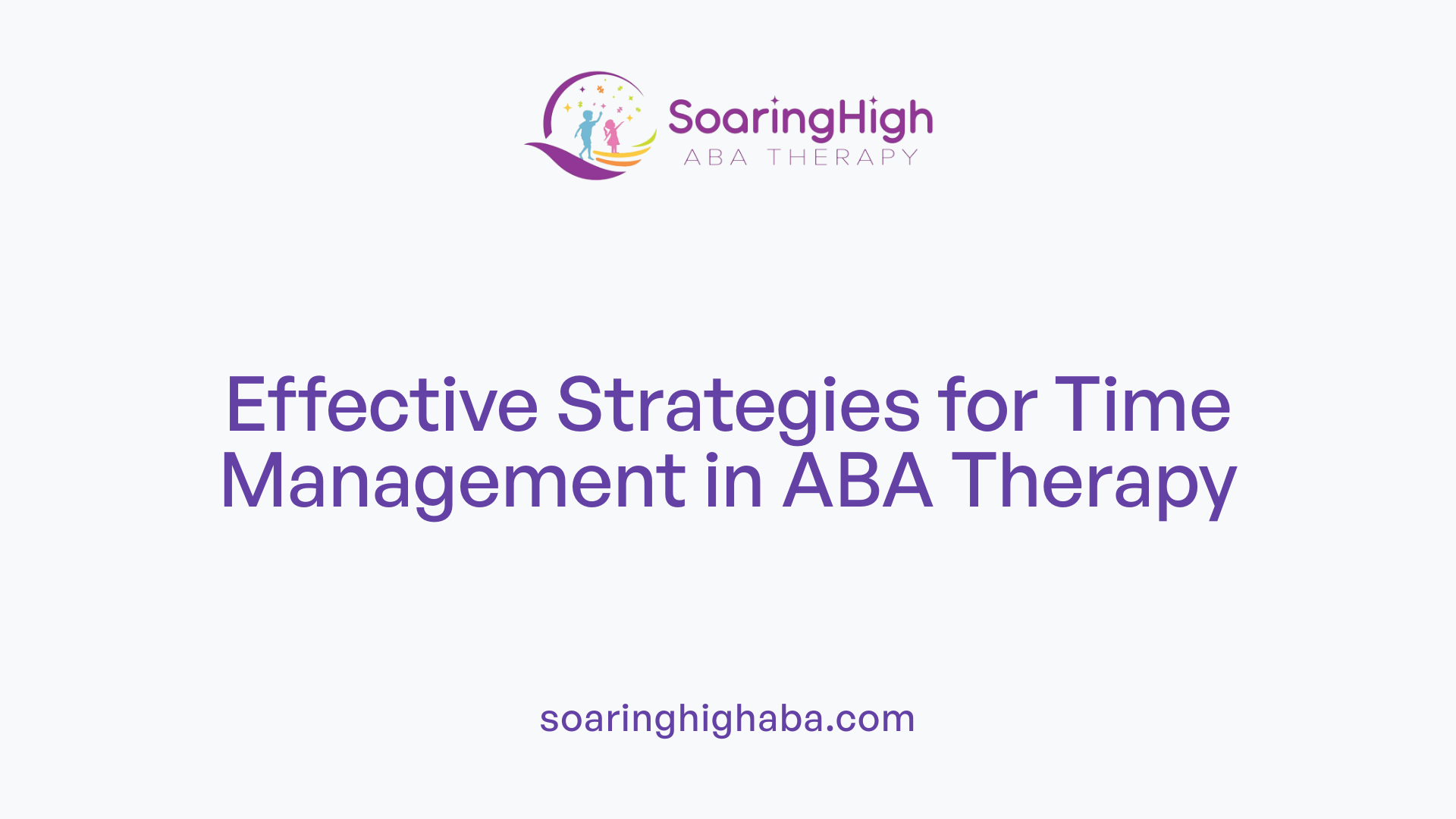 Effective Strategies for Time Management in ABA Therapy