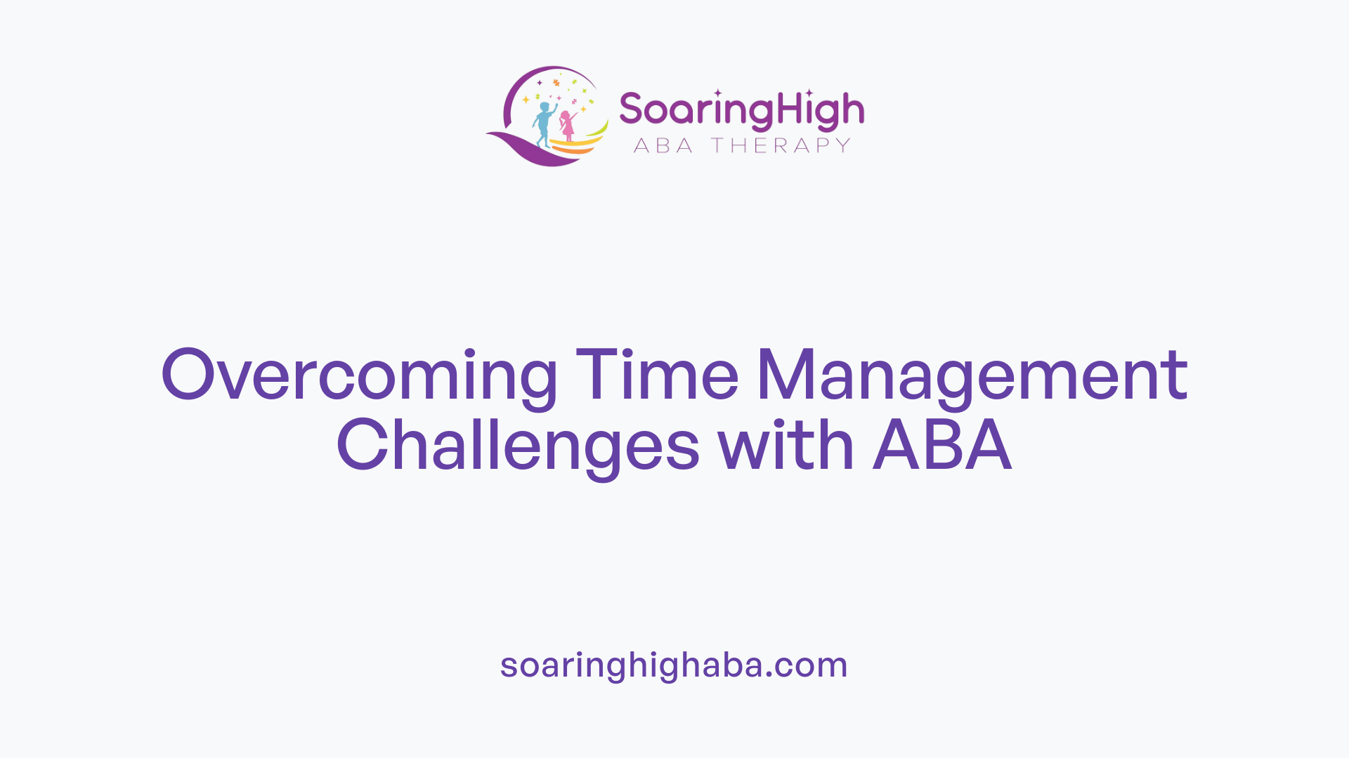 Overcoming Time Management Challenges with ABA