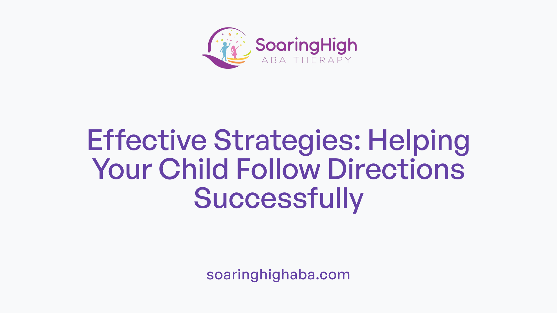 Effective Strategies: Helping Your Child Follow Directions Successfully