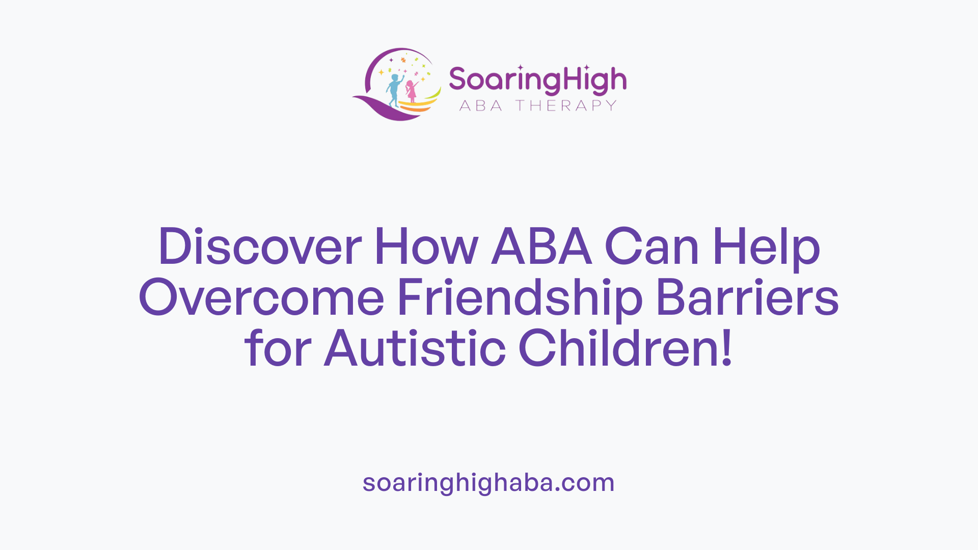 Discover How ABA Can Help Overcome Friendship Barriers for Autistic Children!
