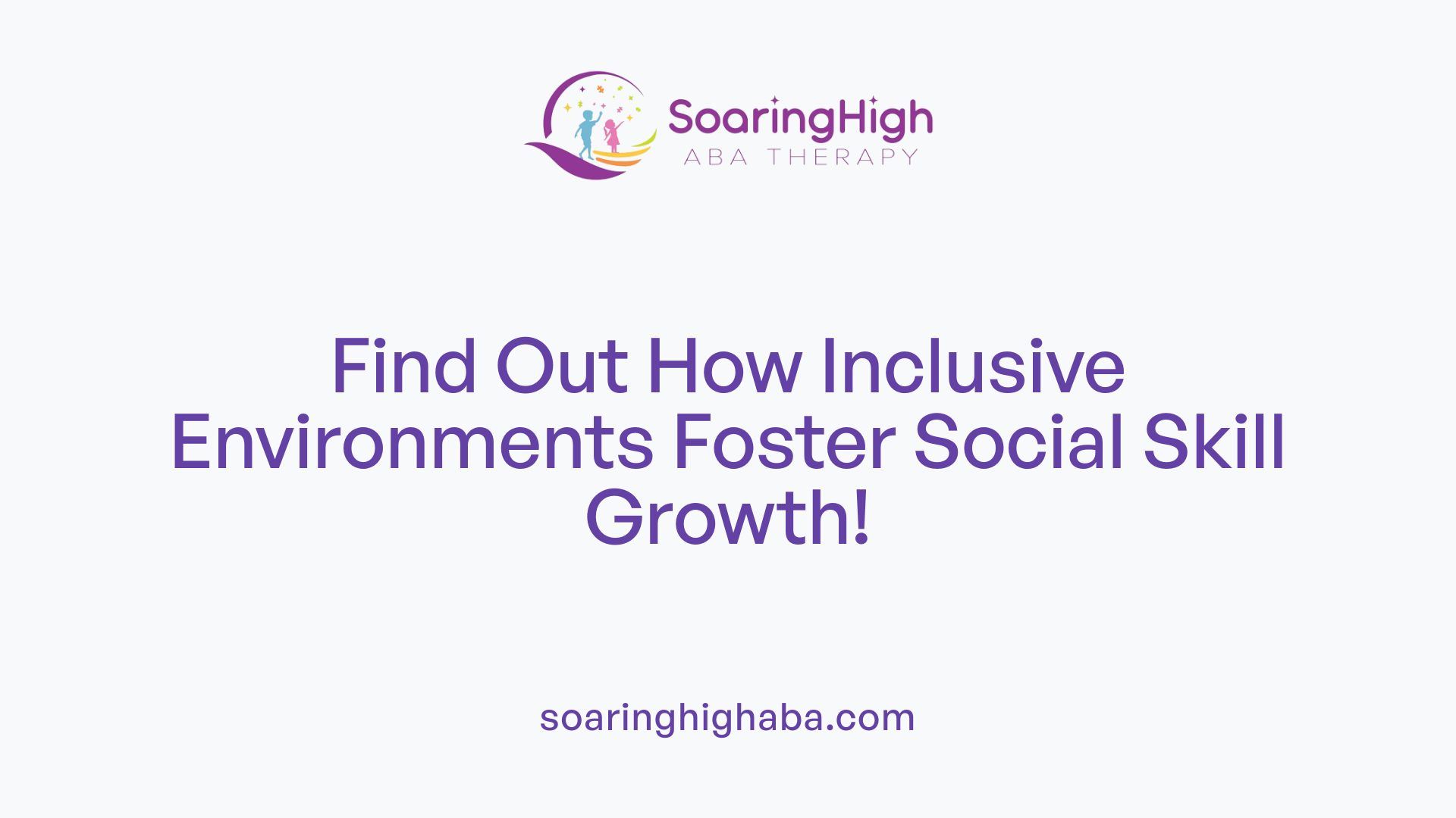 Find Out How Inclusive Environments Foster Social Skill Growth!