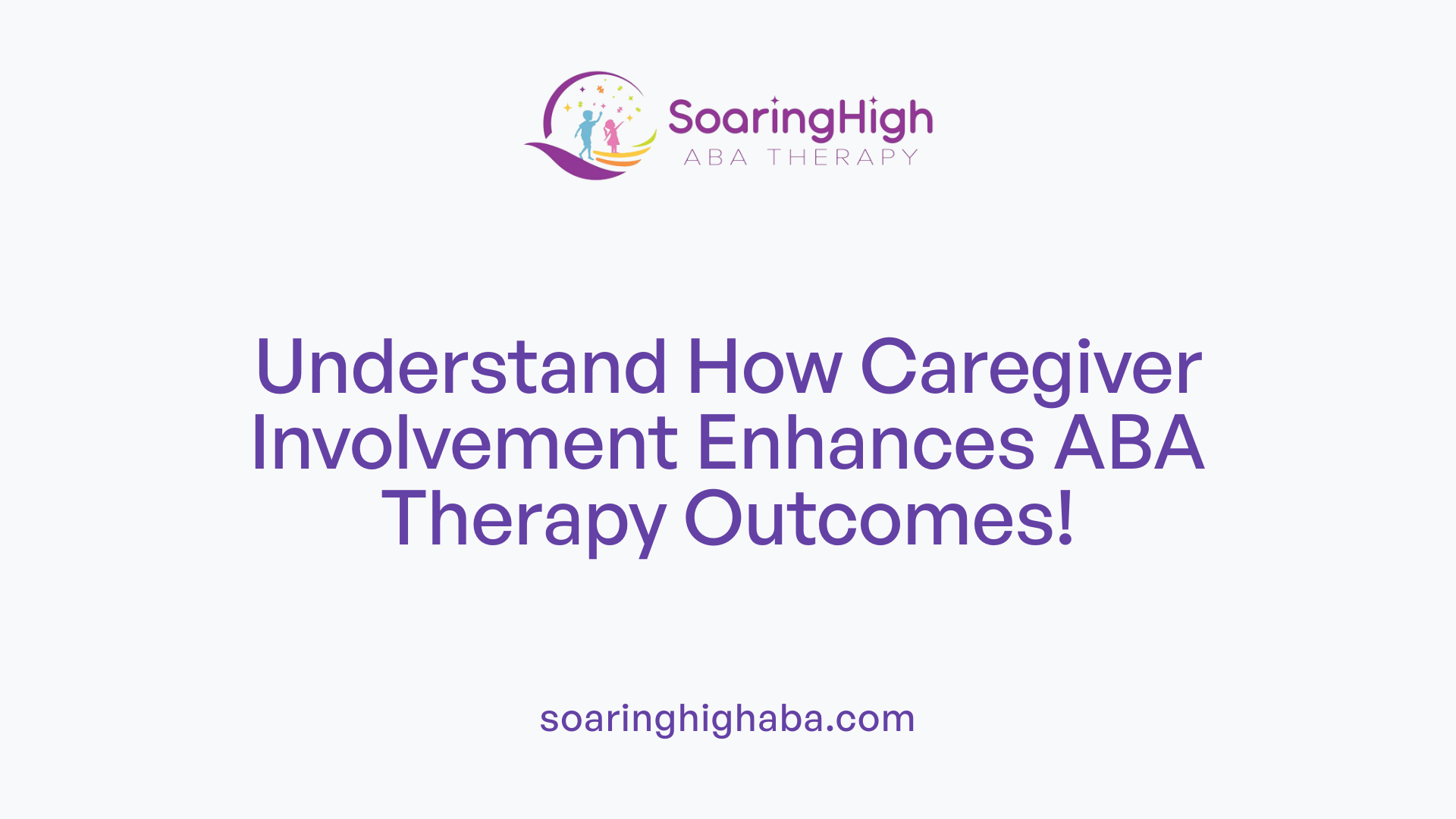Understand How Caregiver Involvement Enhances ABA Therapy Outcomes!