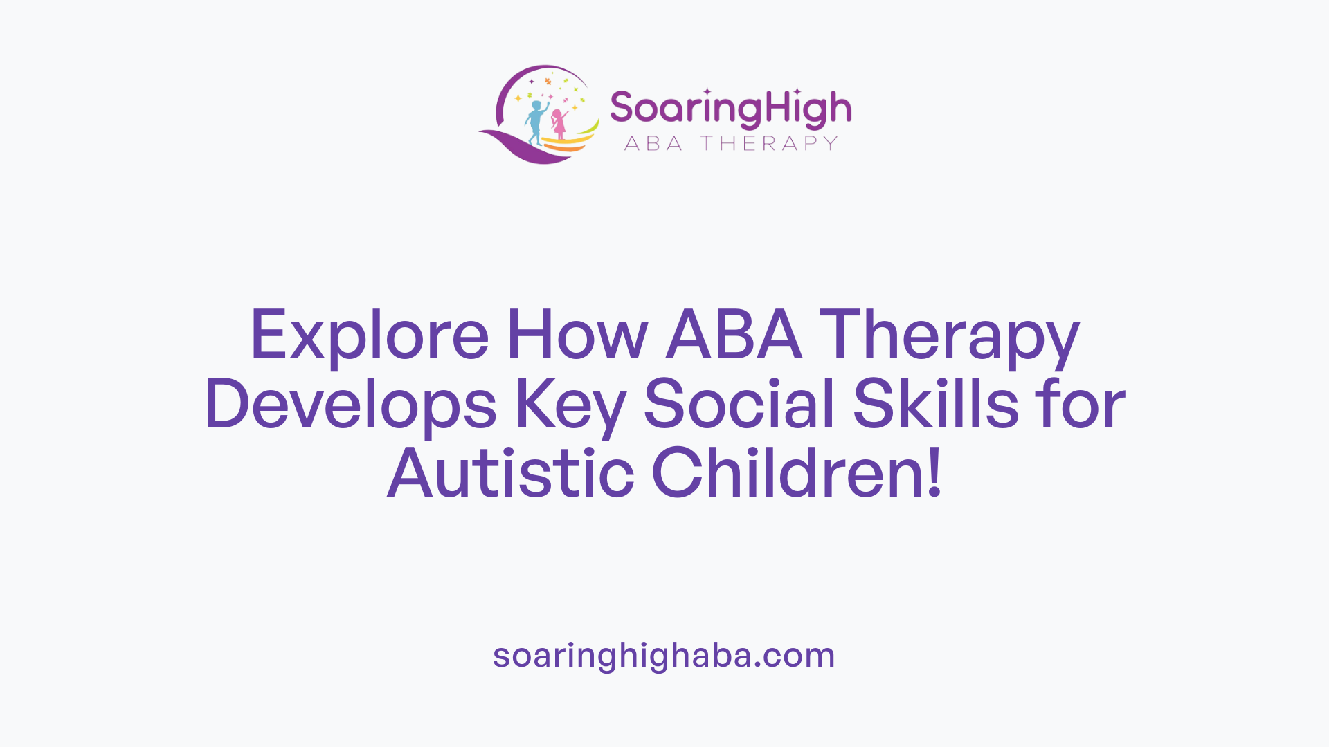 Explore How ABA Therapy Develops Key Social Skills for Autistic Children!