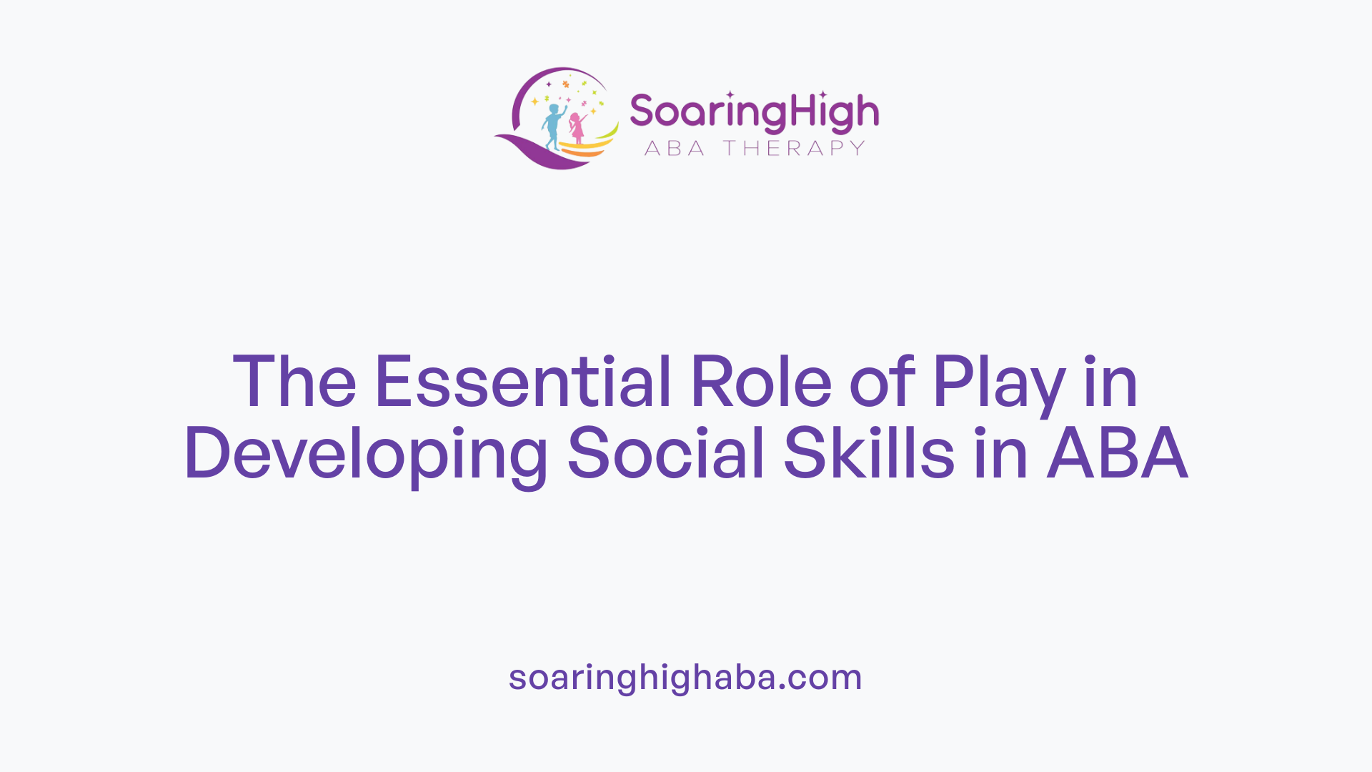 The Essential Role of Play in Developing Social Skills in ABA