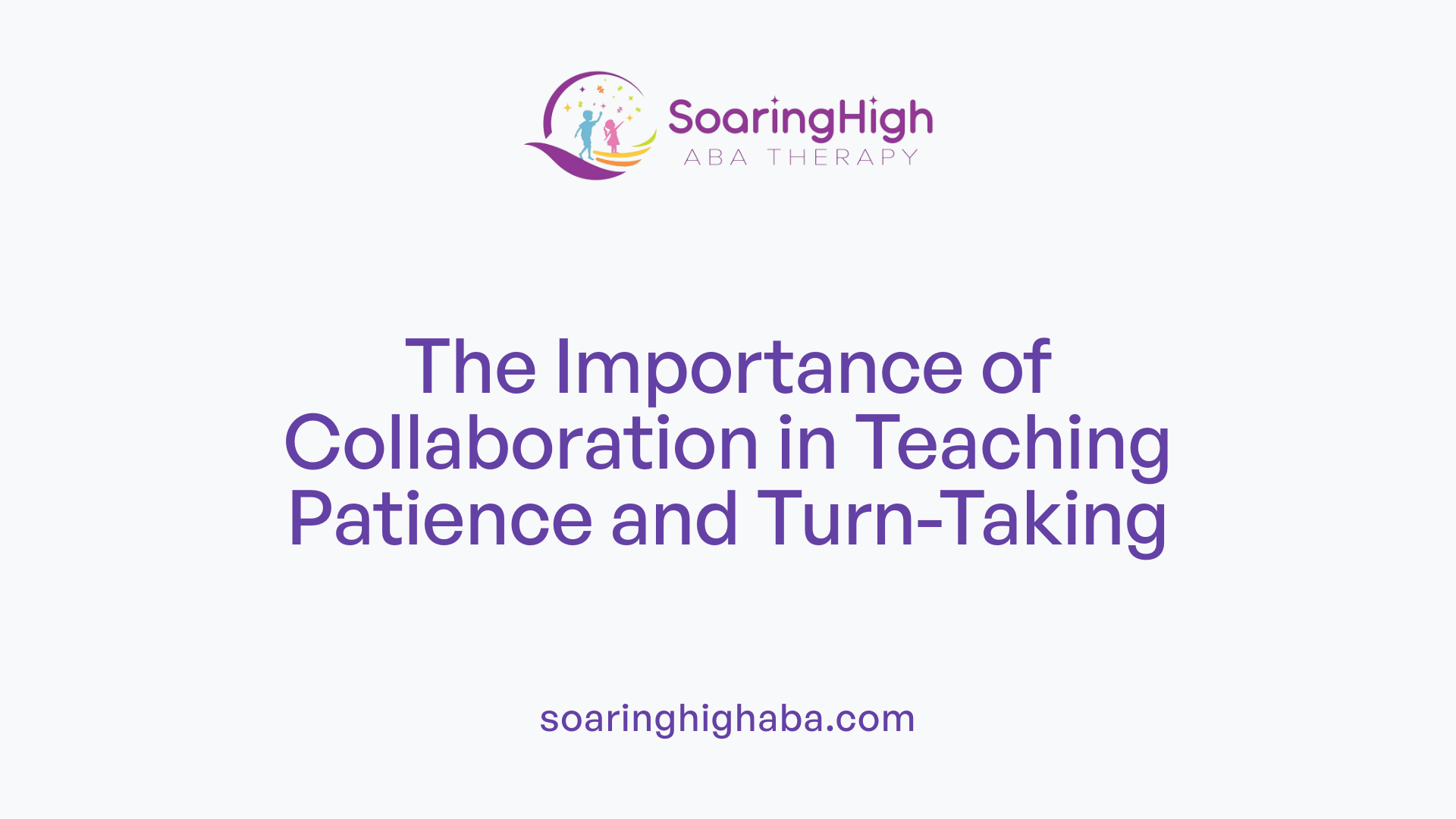 The Importance of Collaboration in Teaching Patience and Turn-Taking