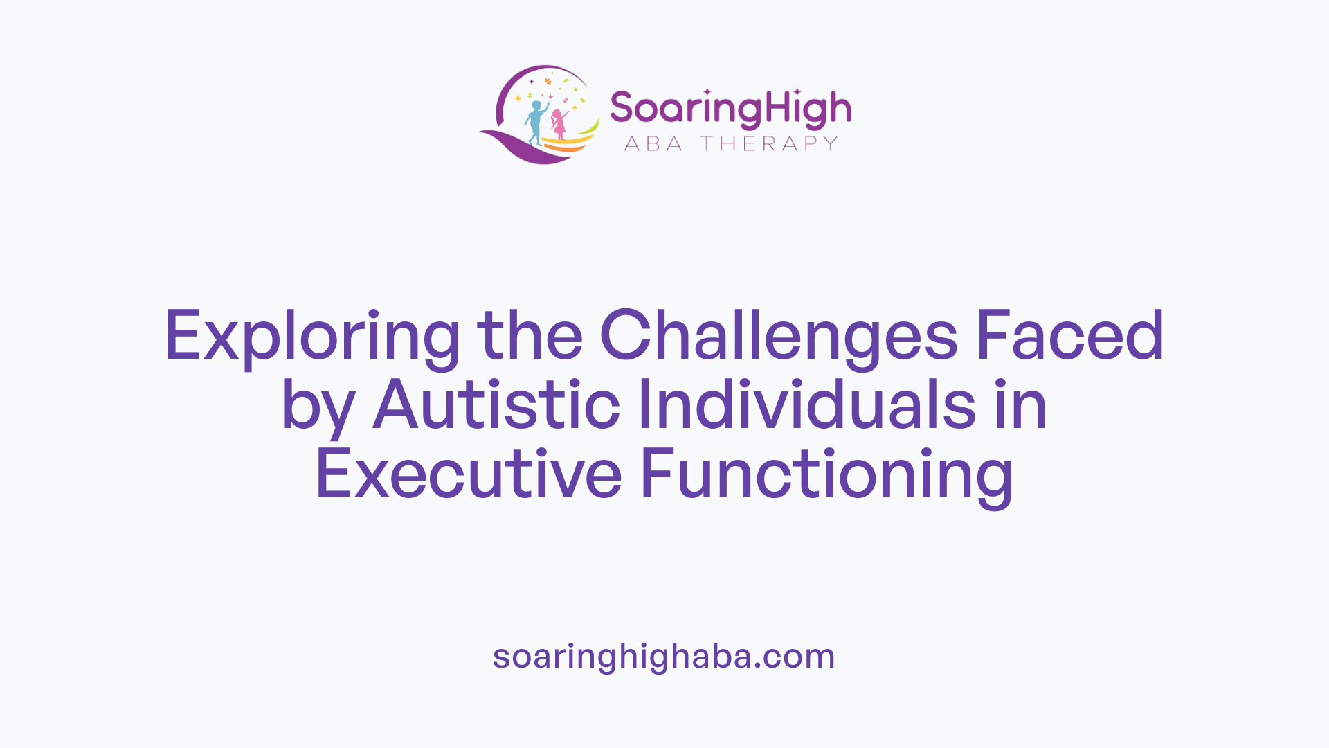 Exploring the Challenges Faced by Autistic Individuals in Executive Functioning