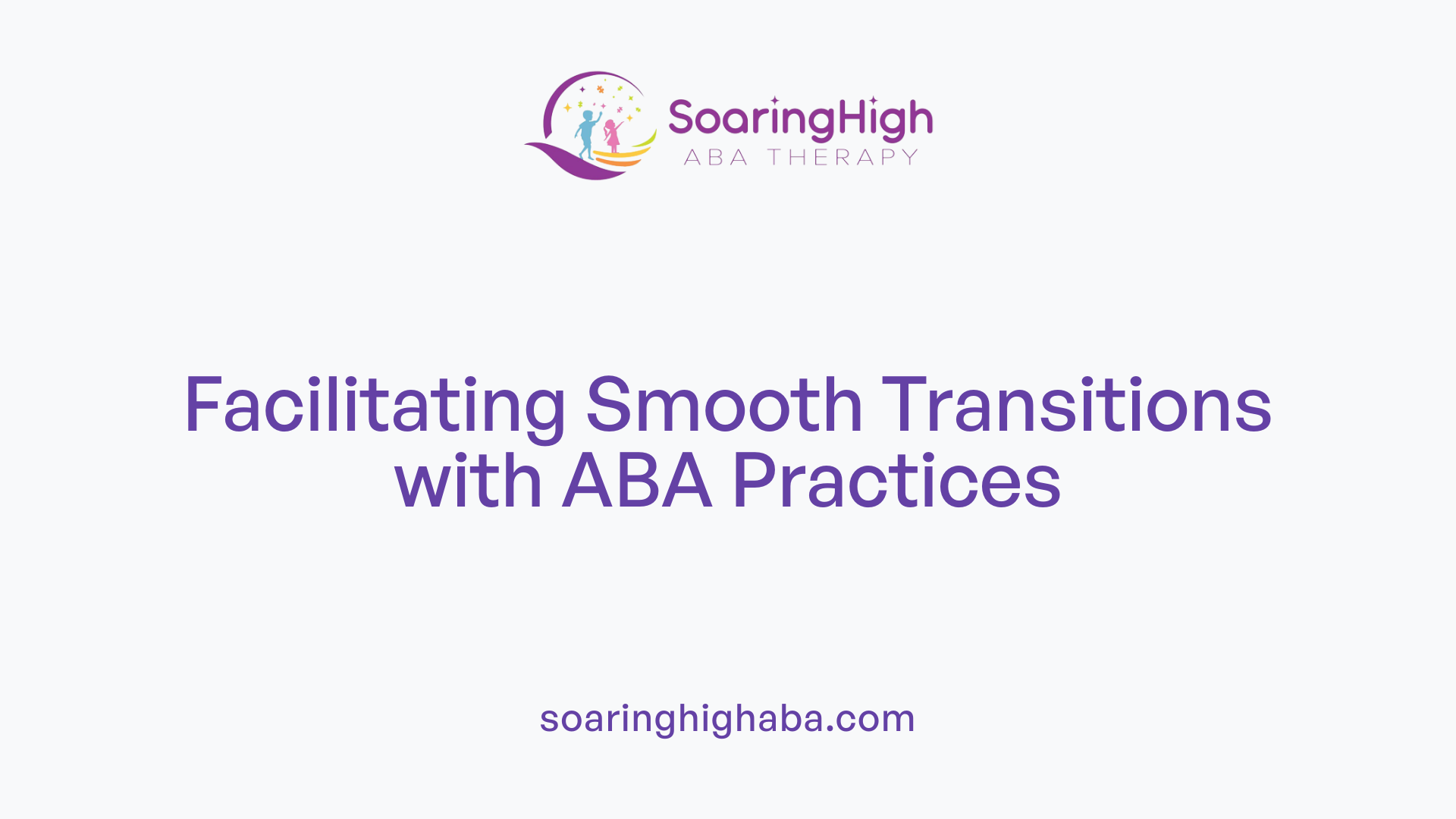 Facilitating Smooth Transitions with ABA Practices