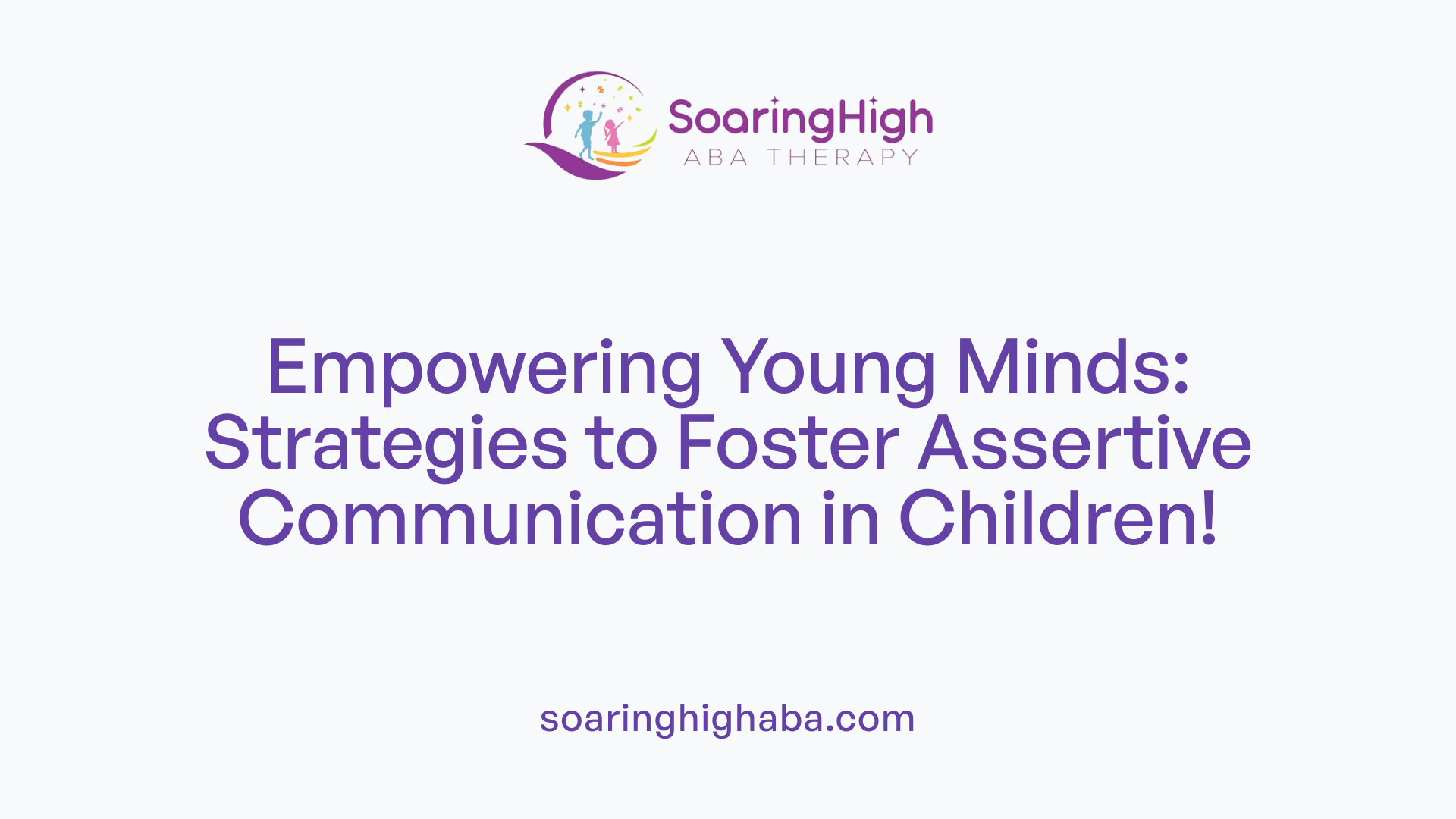 Empowering Young Minds: Strategies to Foster Assertive Communication in Children!