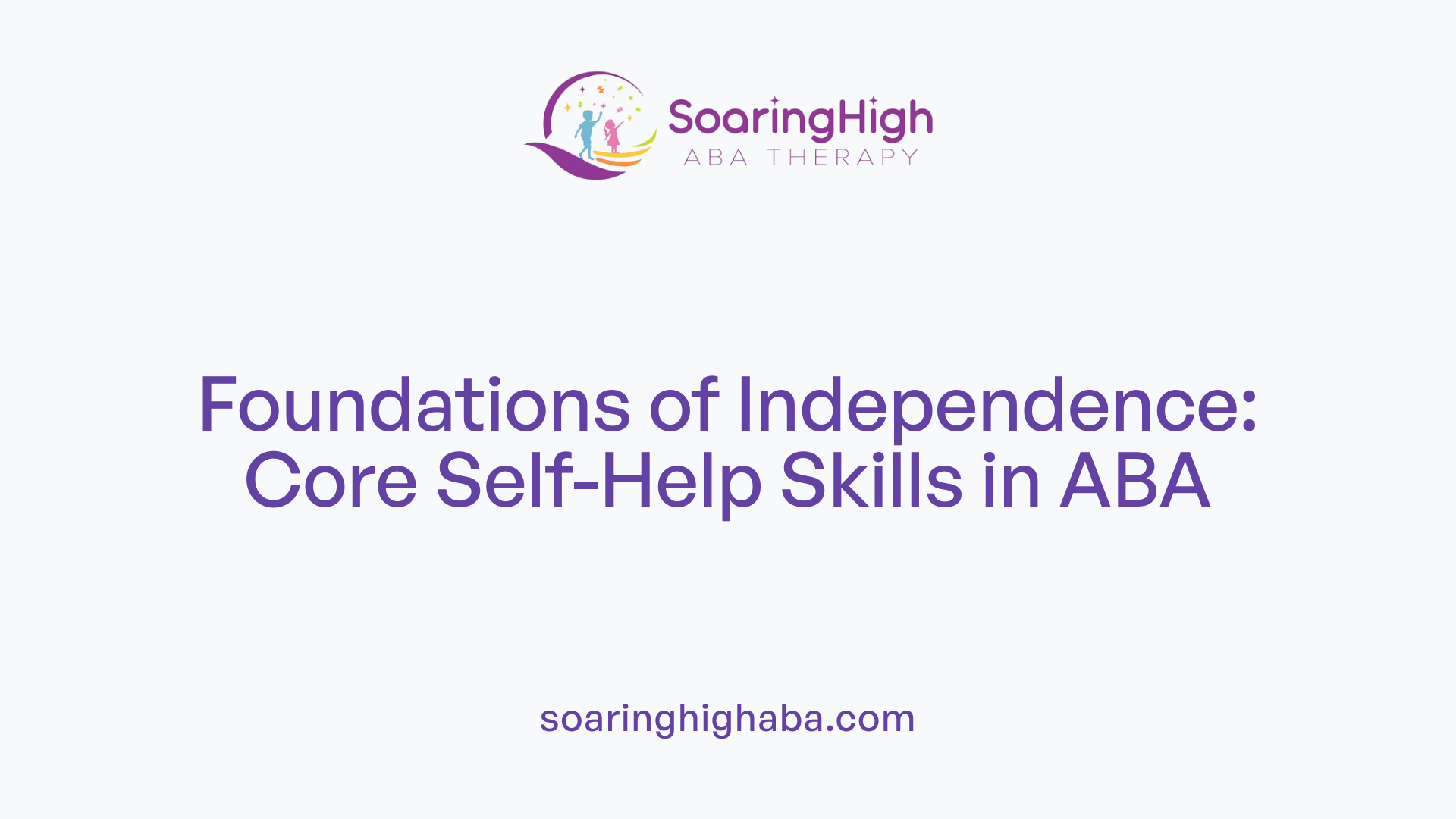 Foundations of Independence: Core Self-Help Skills in ABA
