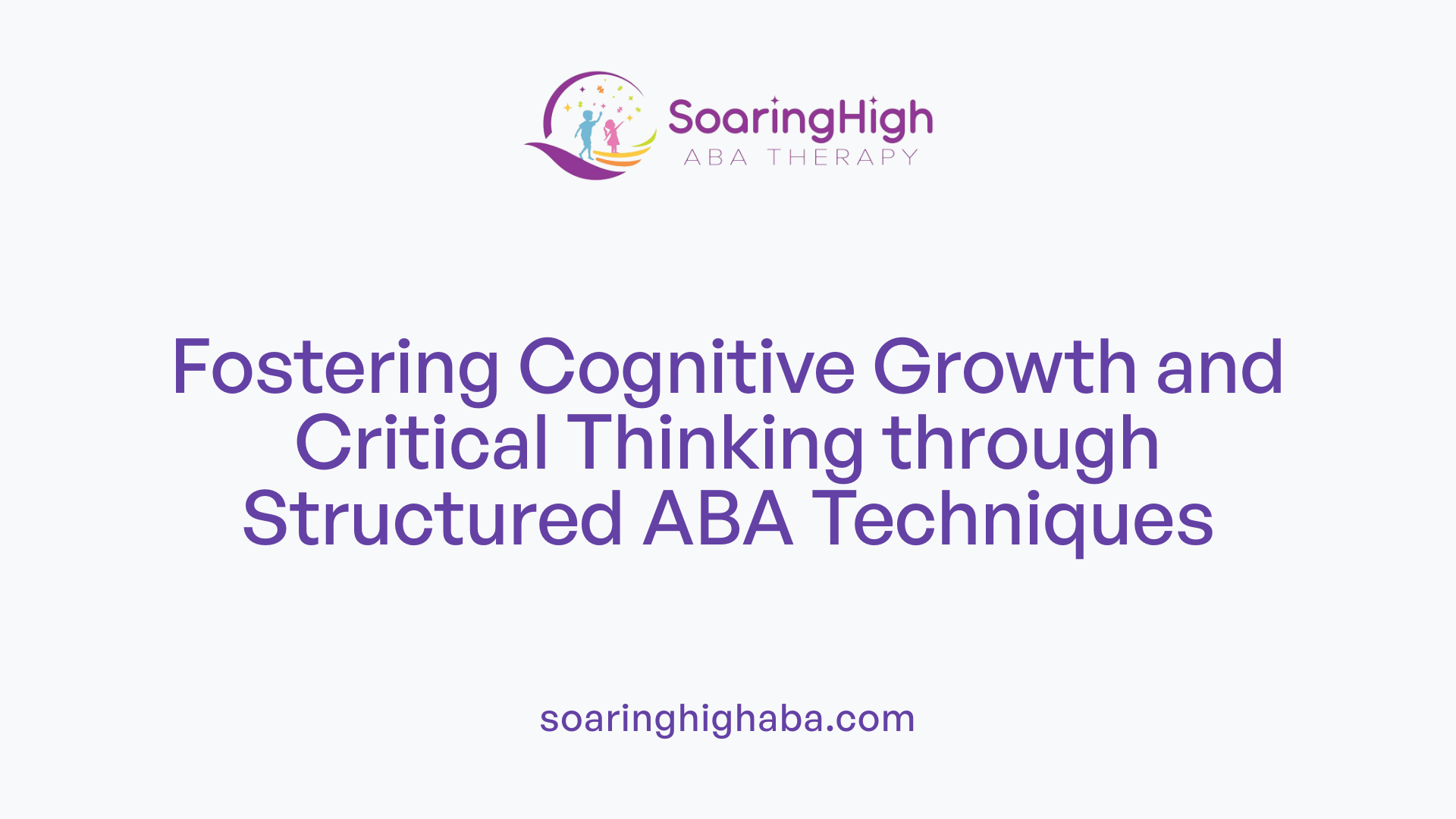 Fostering Cognitive Growth and Critical Thinking through Structured ABA Techniques