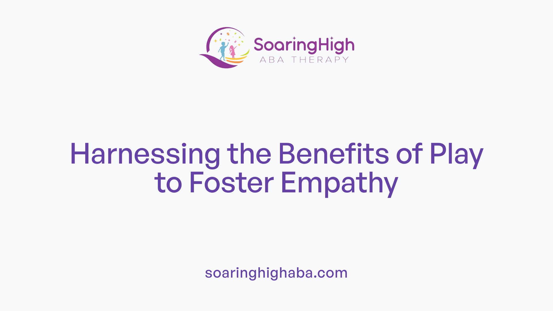 Harnessing the Benefits of Play to Foster Empathy