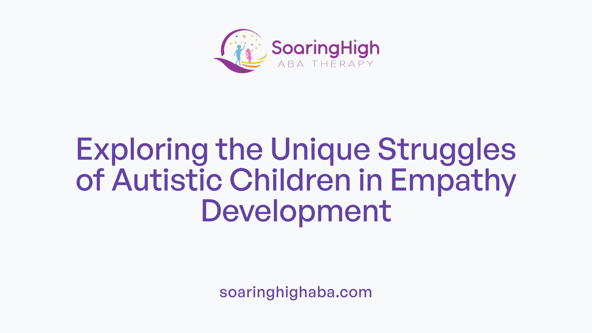 Exploring the Unique Struggles of Autistic Children in Empathy Development