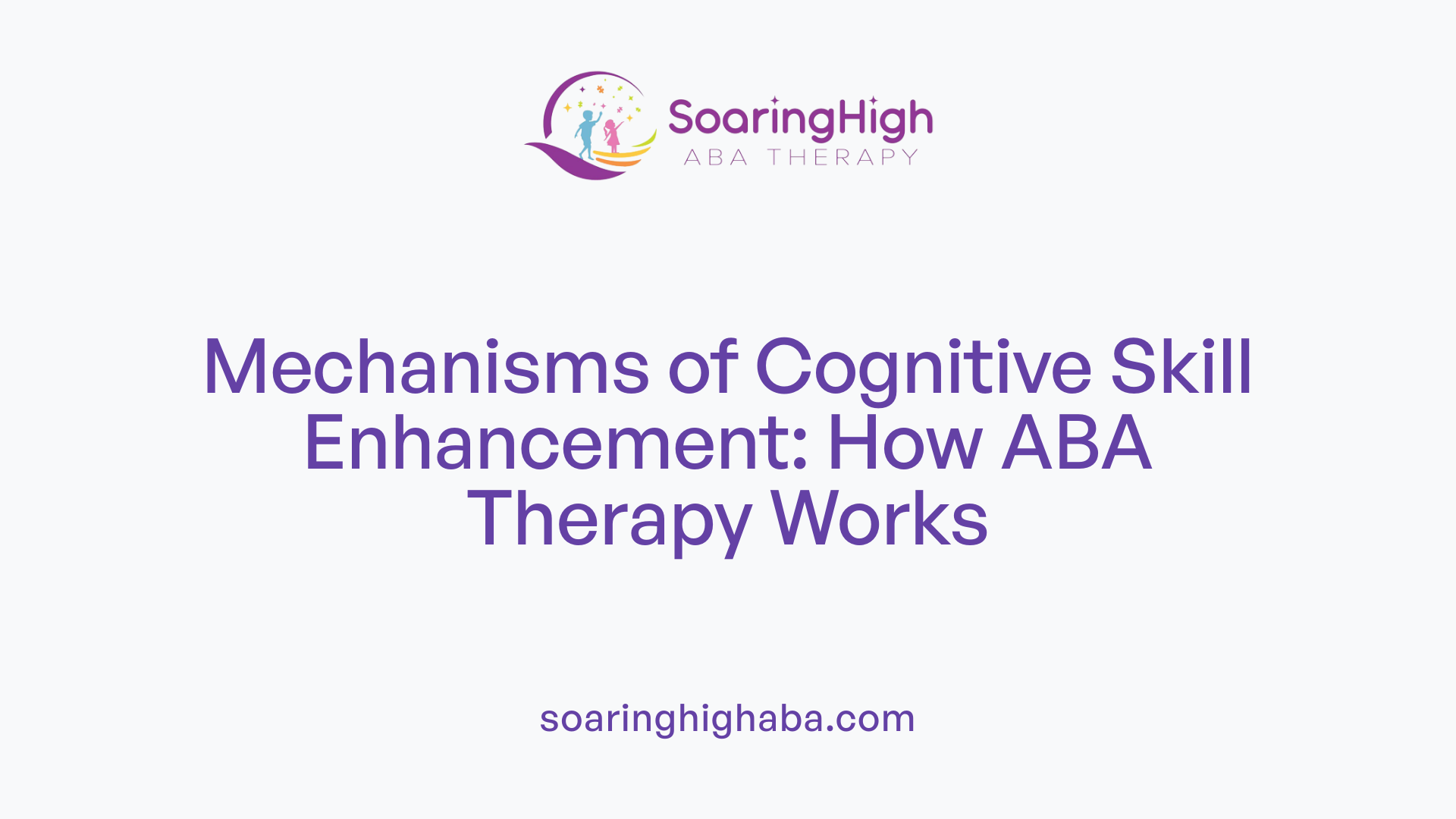 Mechanisms of Cognitive Skill Enhancement: How ABA Therapy Works