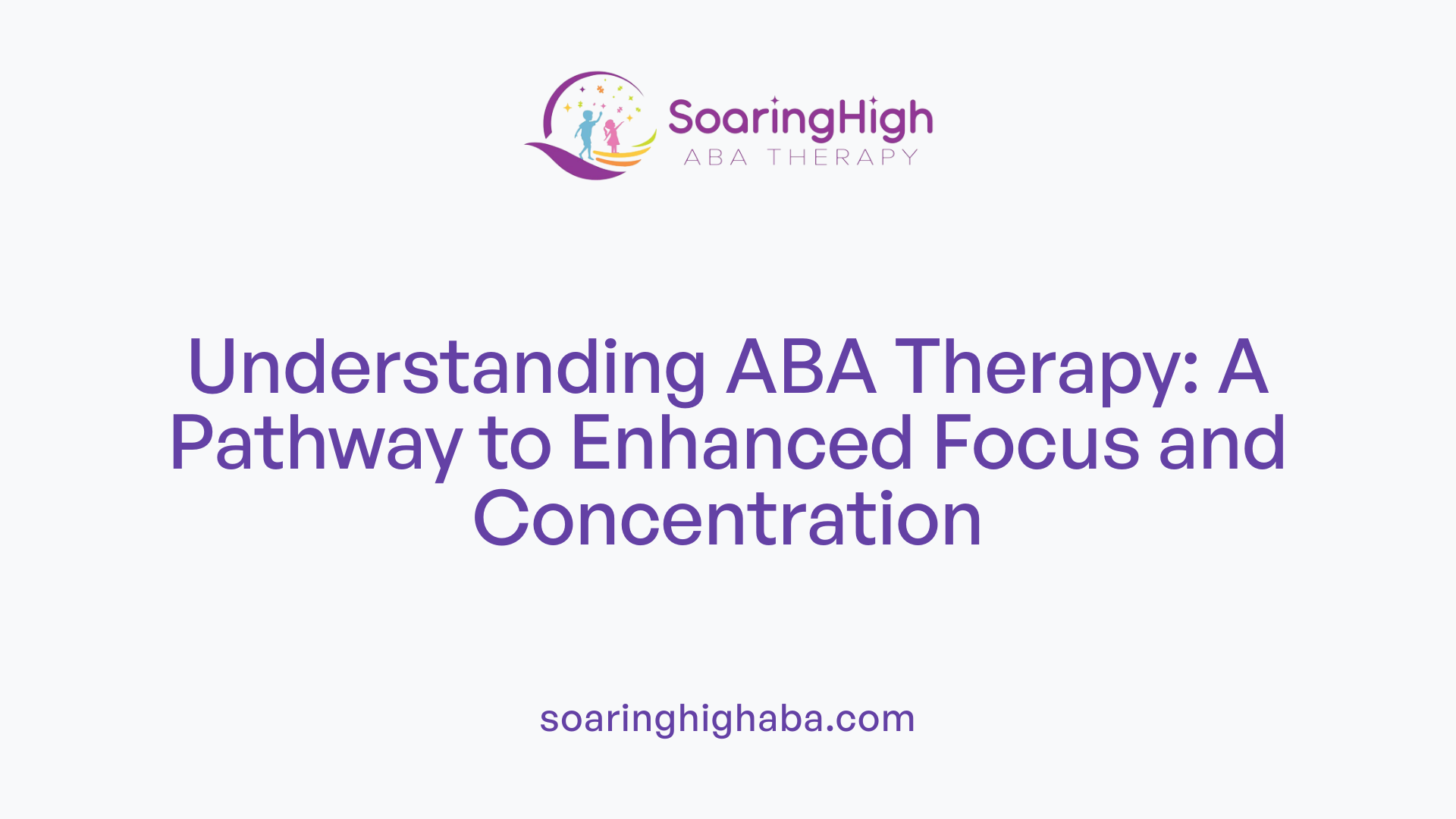 Understanding ABA Therapy: A Pathway to Enhanced Focus and Concentration