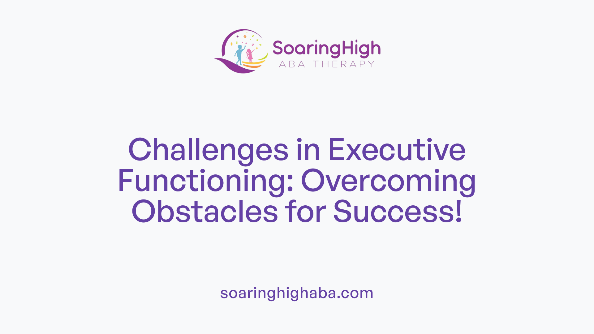 Challenges in Executive Functioning: Overcoming Obstacles for Success!