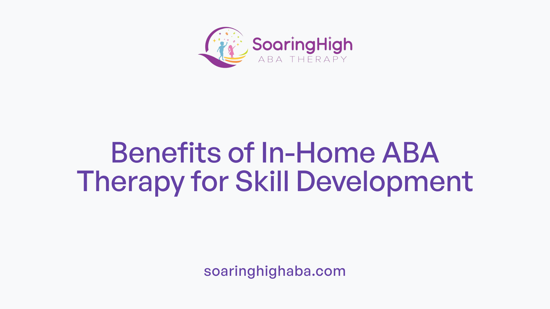 Benefits of In-Home ABA Therapy for Skill Development