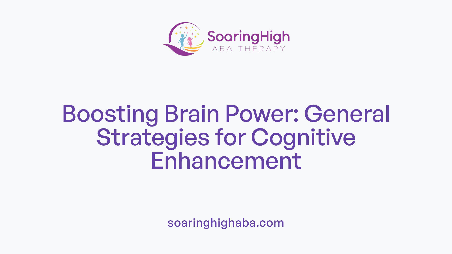 Boosting Brain Power: General Strategies for Cognitive Enhancement