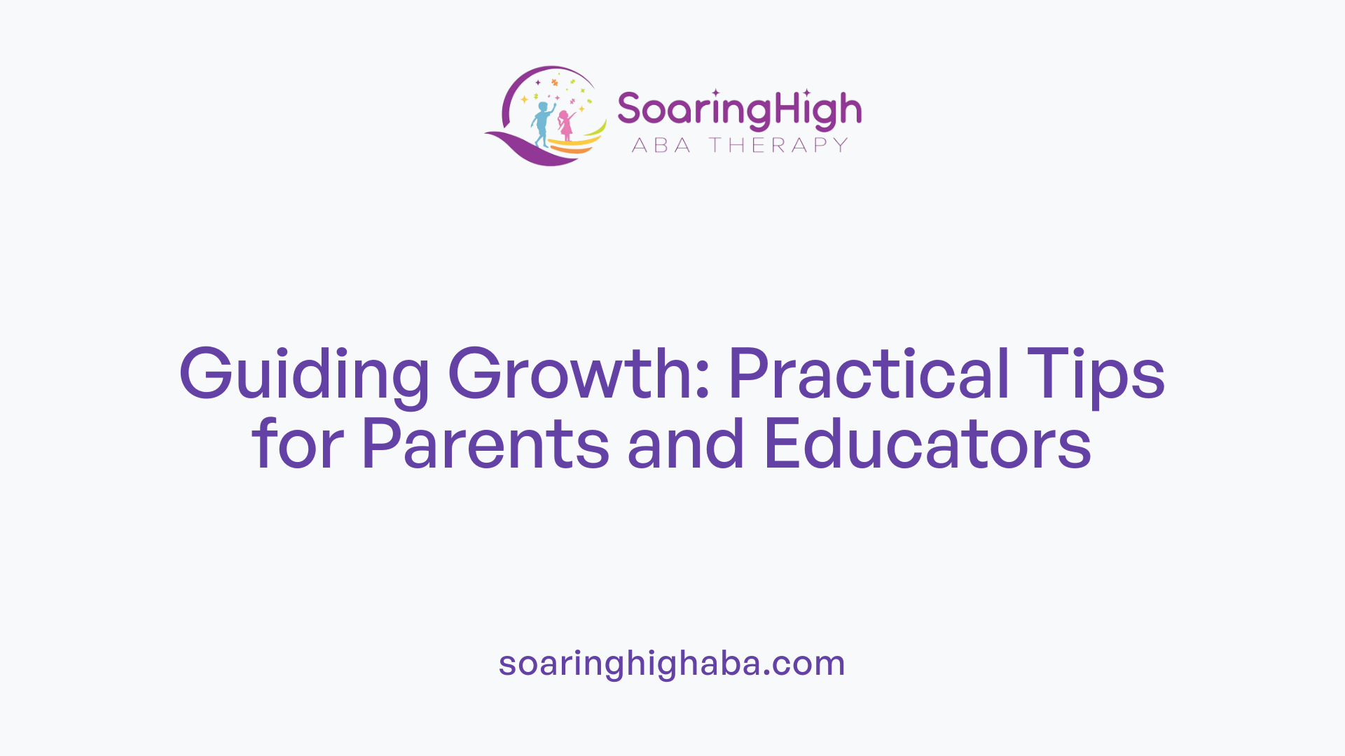 Guiding Growth: Practical Tips for Parents and Educators