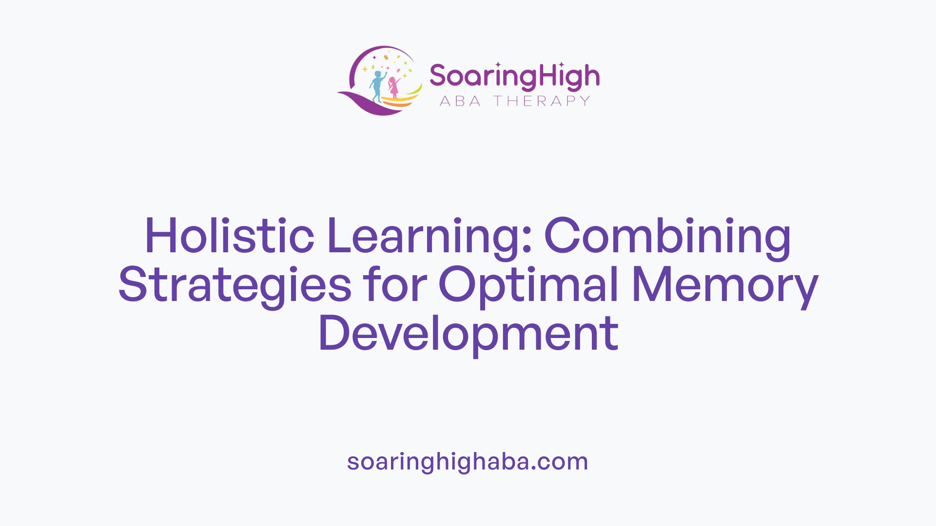 Holistic Learning: Combining Strategies for Optimal Memory Development