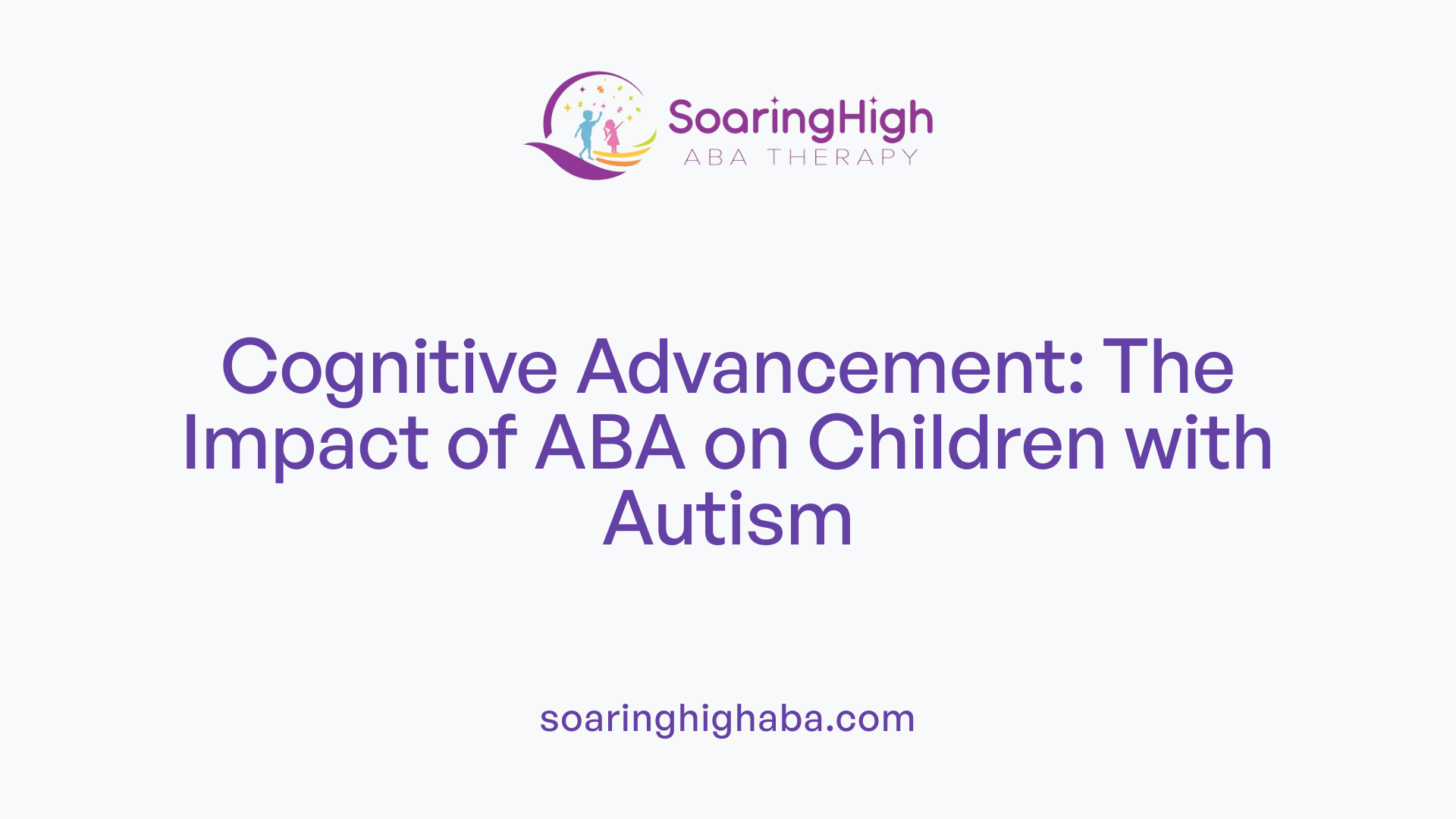 Cognitive Advancement: The Impact of ABA on Children with Autism