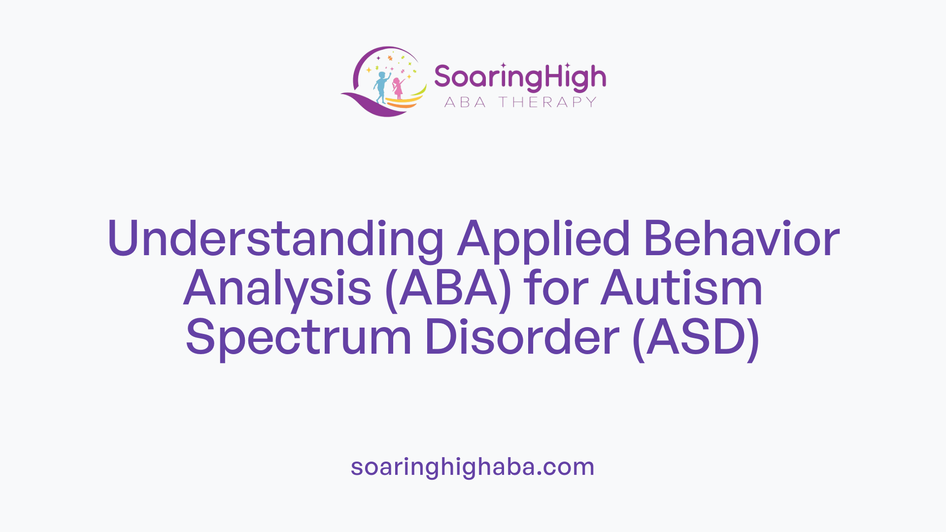 Understanding Applied Behavior Analysis (ABA) for Autism Spectrum Disorder (ASD)