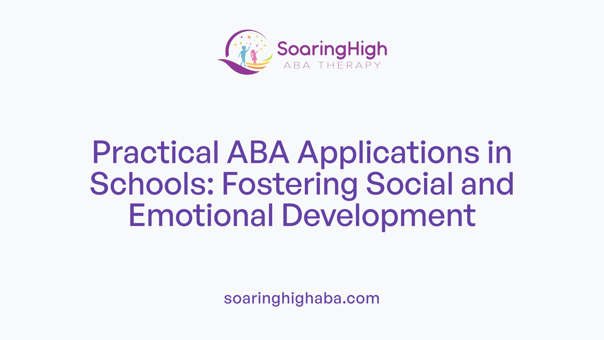 Practical ABA Applications in Schools: Fostering Social and Emotional Development