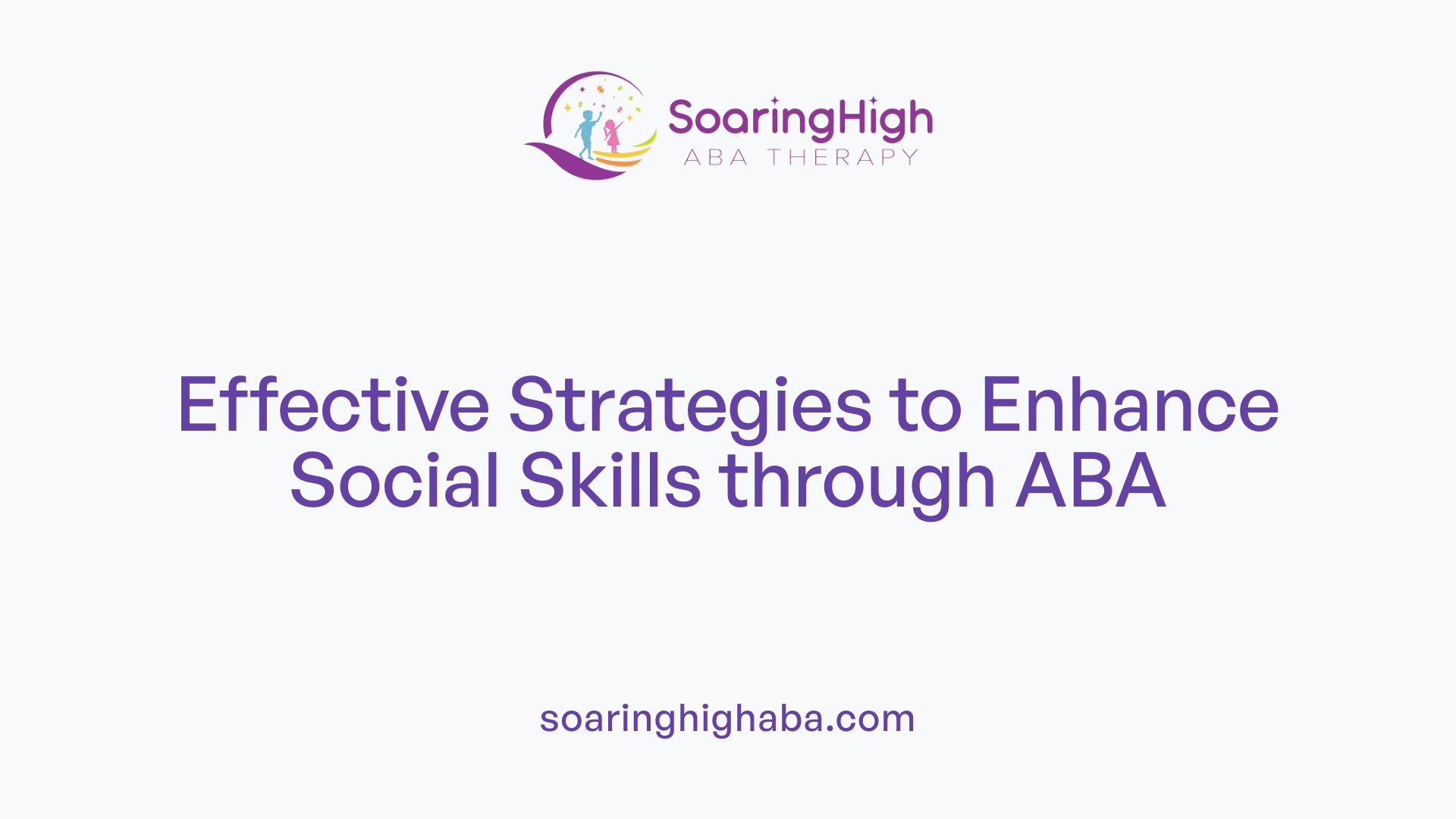 Effective Strategies to Enhance Social Skills through ABA