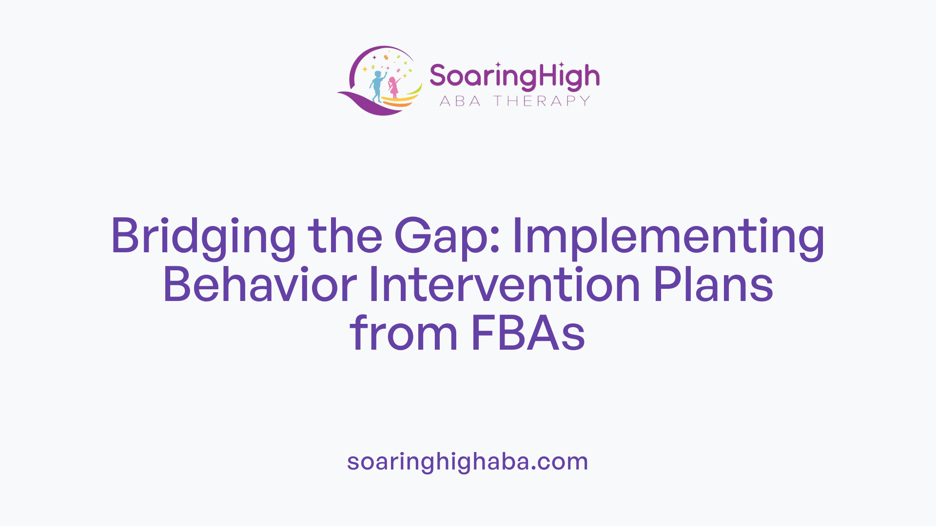 Bridging the Gap: Implementing Behavior Intervention Plans from FBAs