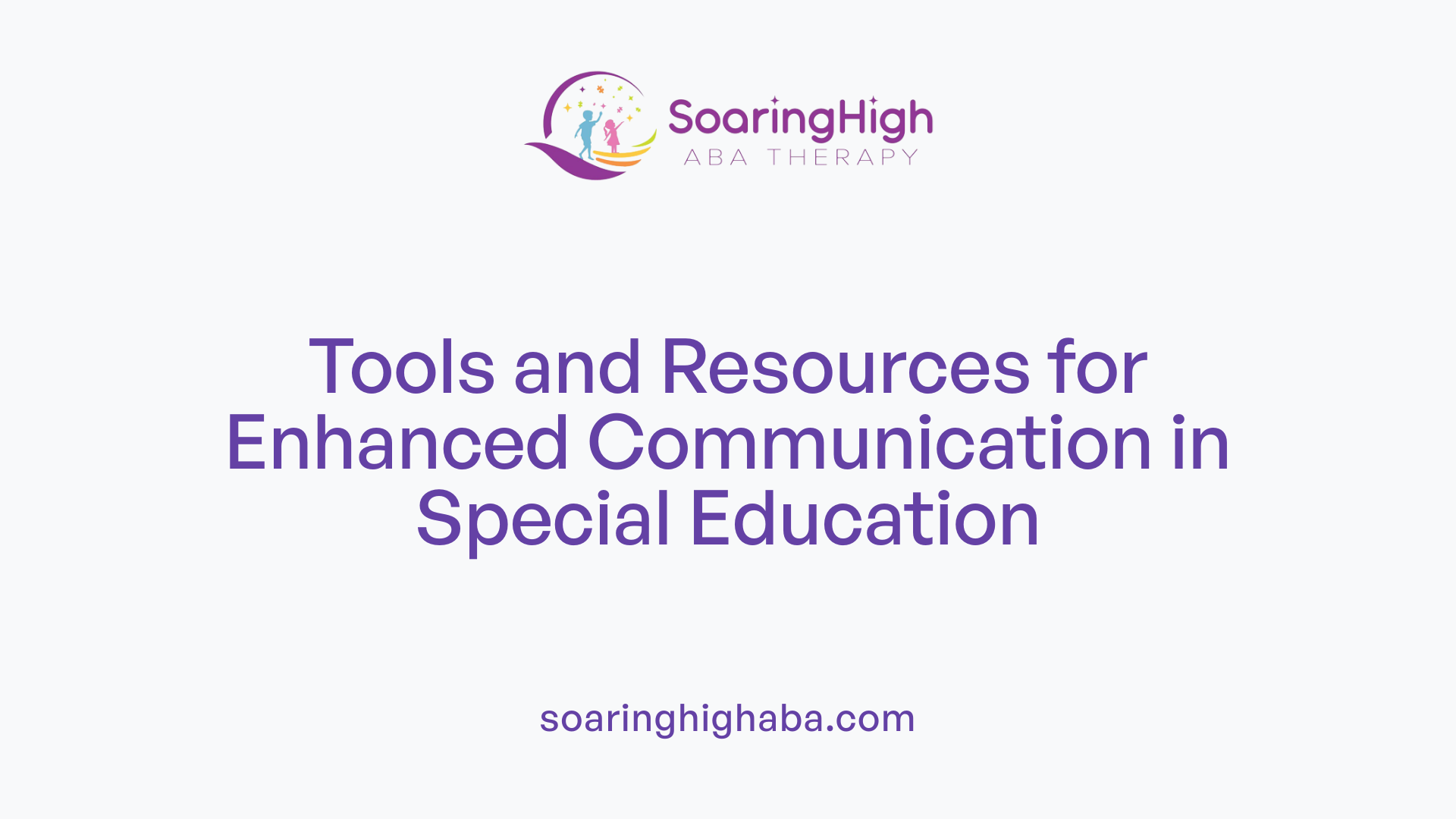 Tools and Resources for Enhanced Communication in Special Education