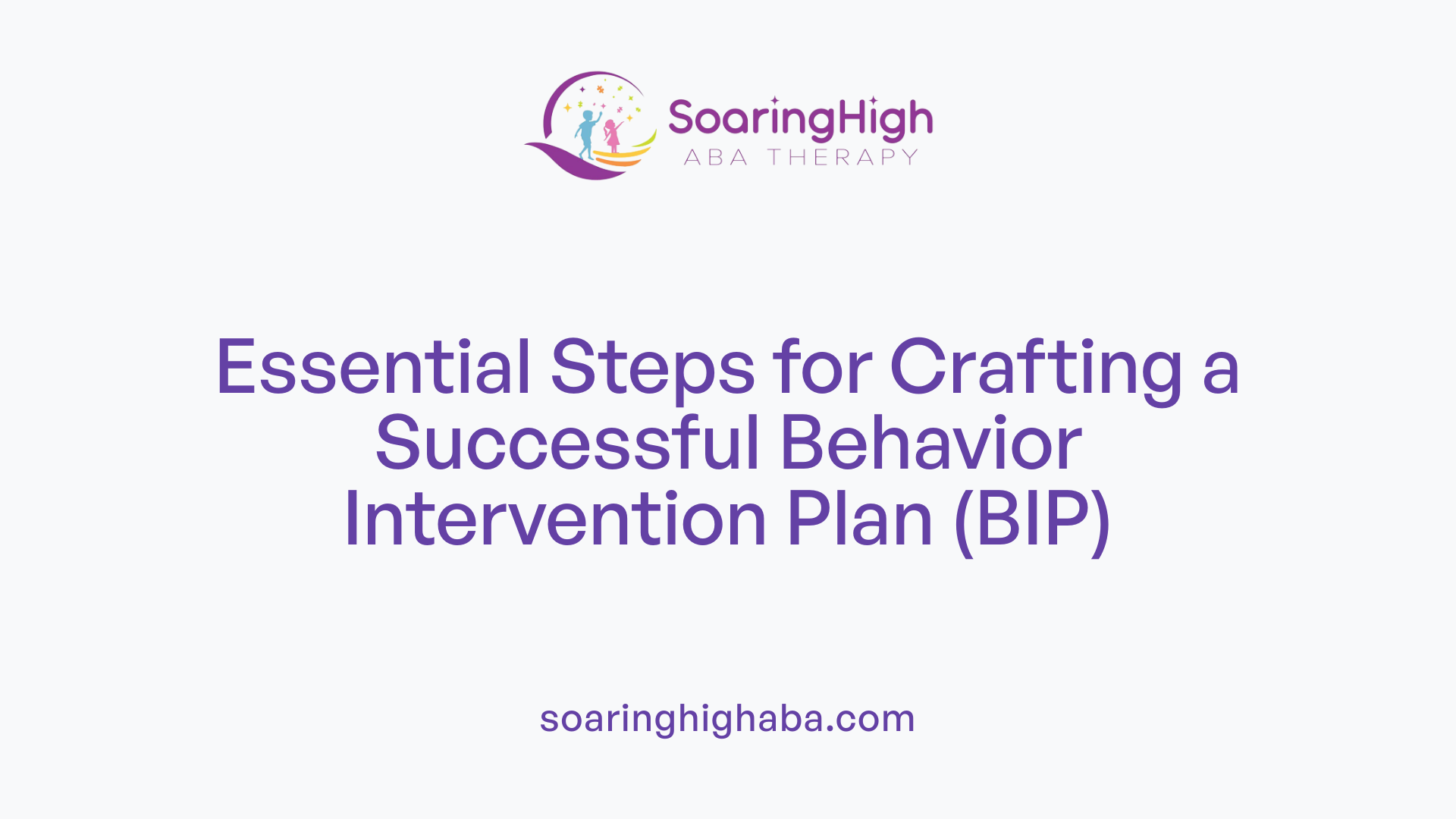 Essential Steps for Crafting a Successful Behavior Intervention Plan (BIP)