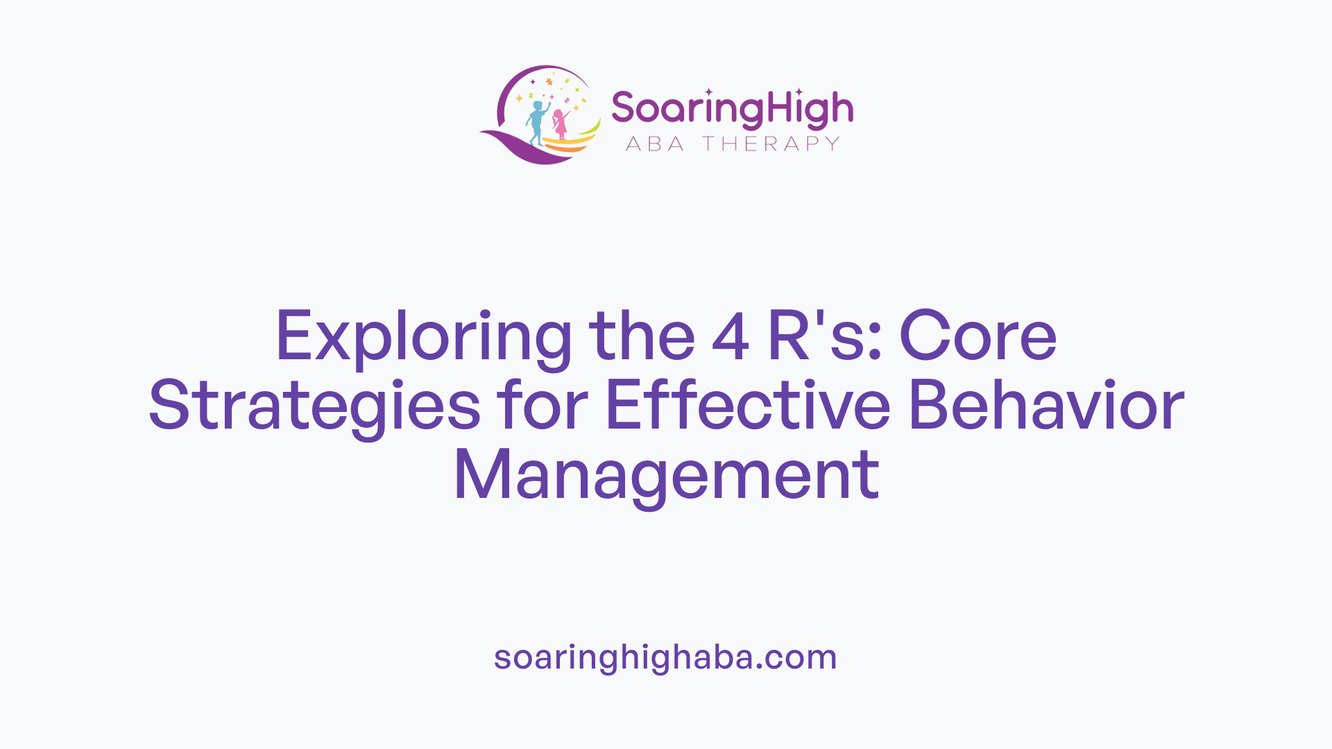 Exploring the 4 R's: Core Strategies for Effective Behavior Management
