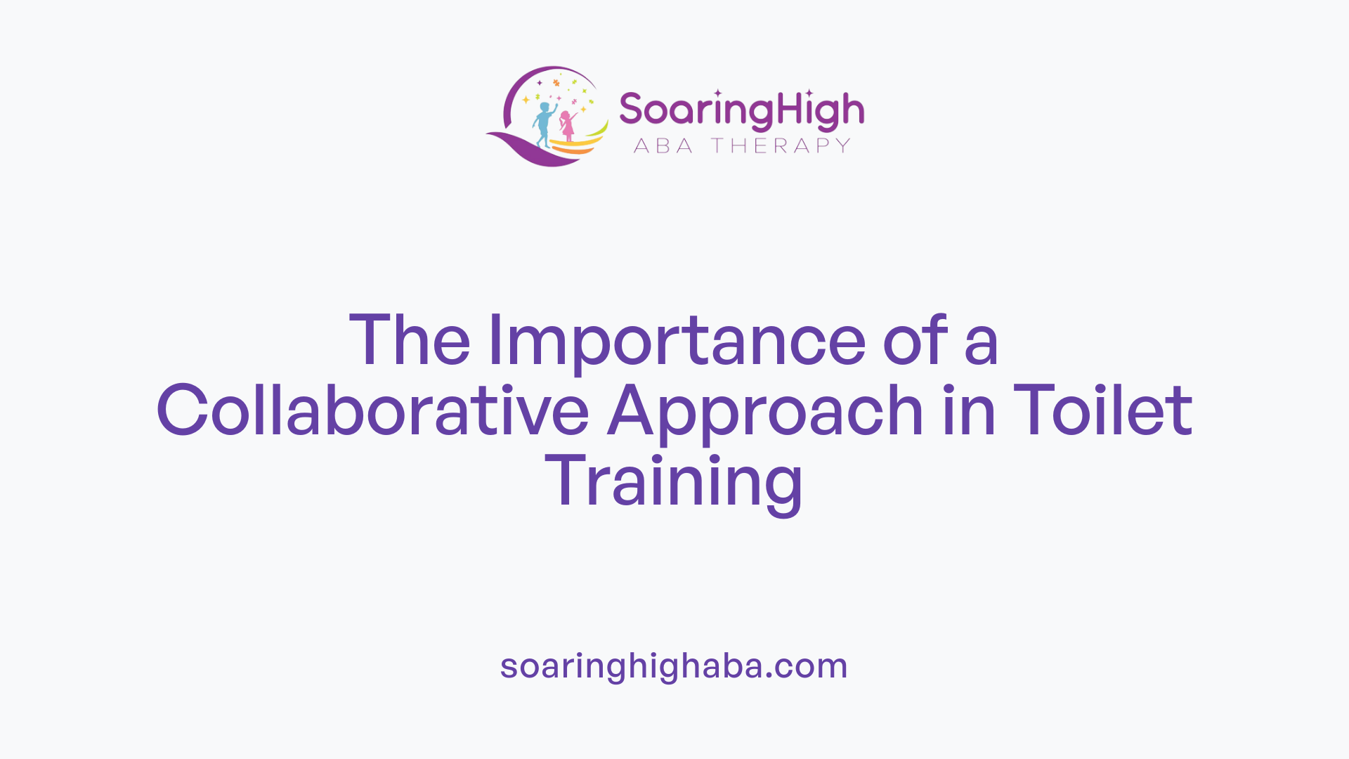 The Importance of a Collaborative Approach in Toilet Training
