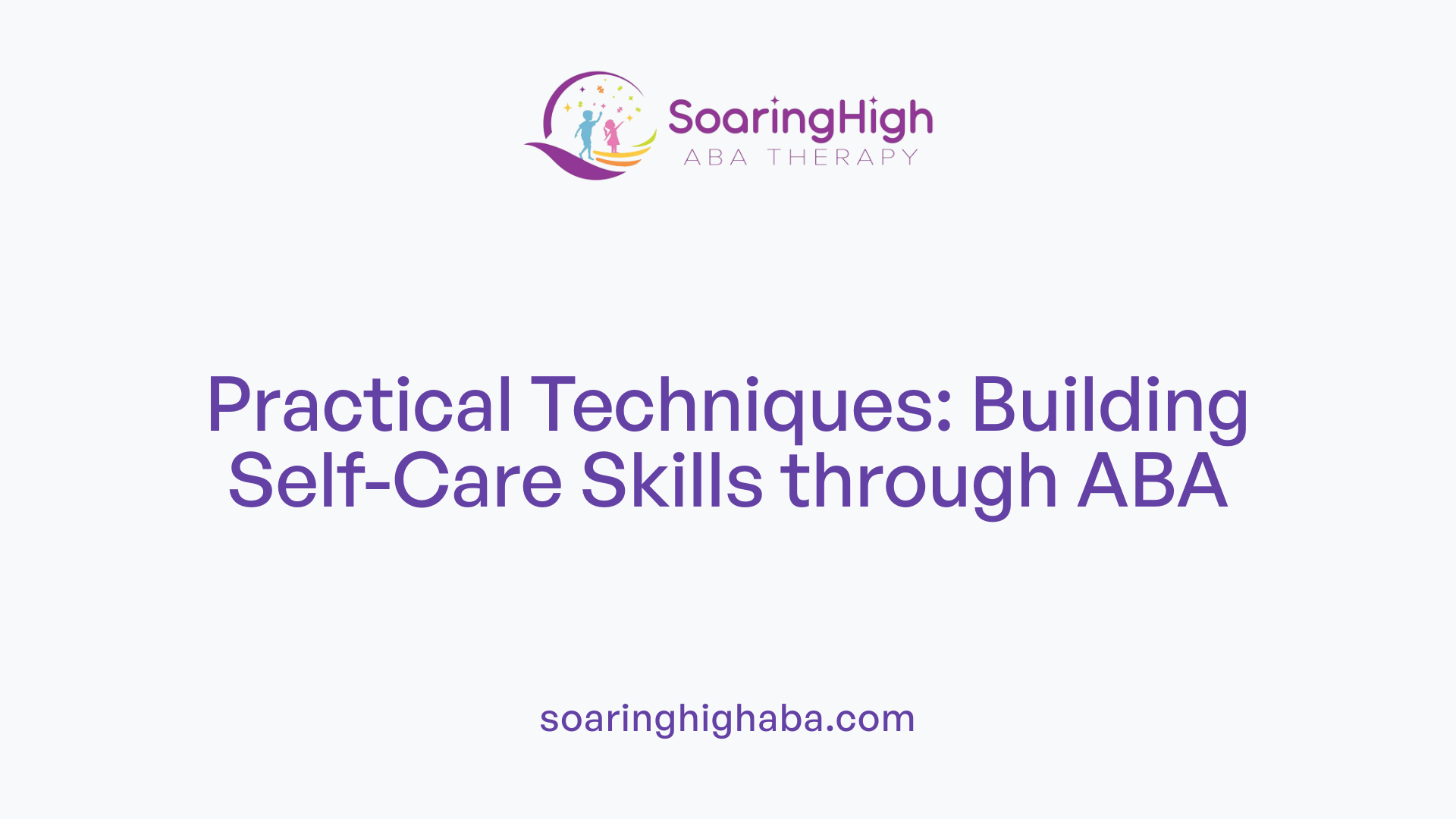 Practical Techniques: Building Self-Care Skills through ABA