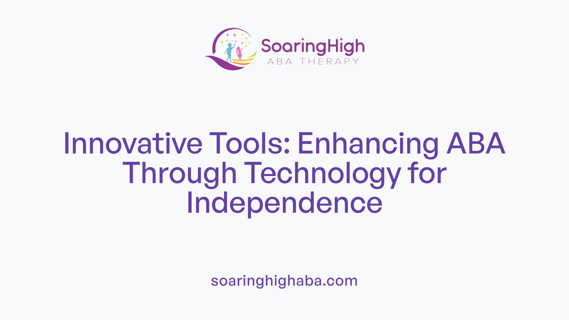 Innovative Tools: Enhancing ABA Through Technology for Independence
