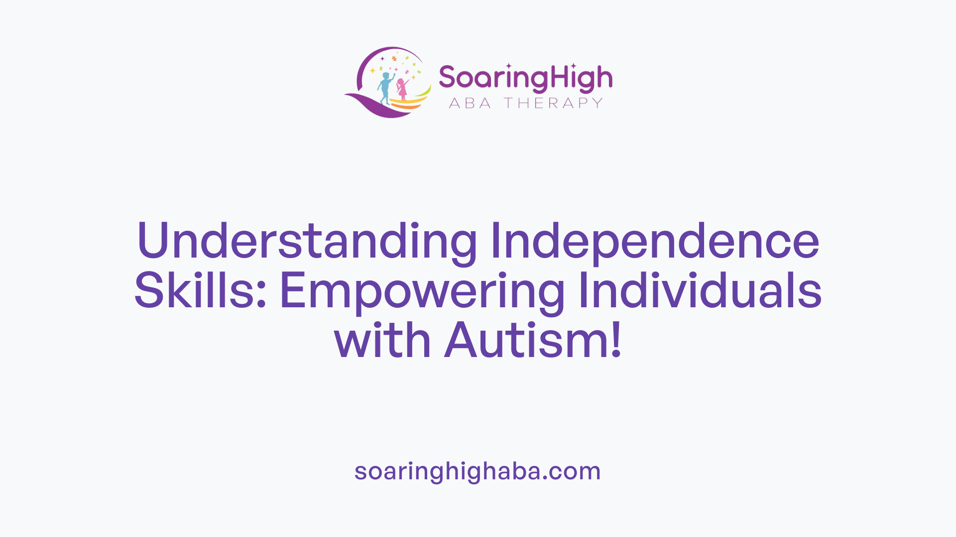 Understanding Independence Skills: Empowering Individuals with Autism!