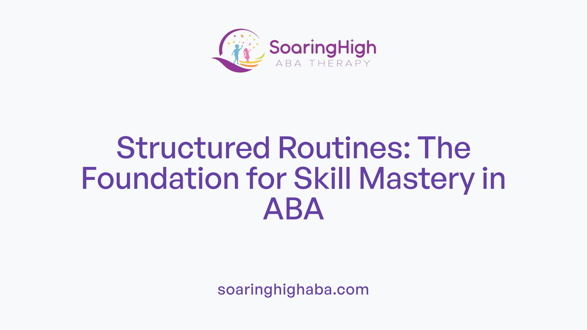 Structured Routines: The Foundation for Skill Mastery in ABA