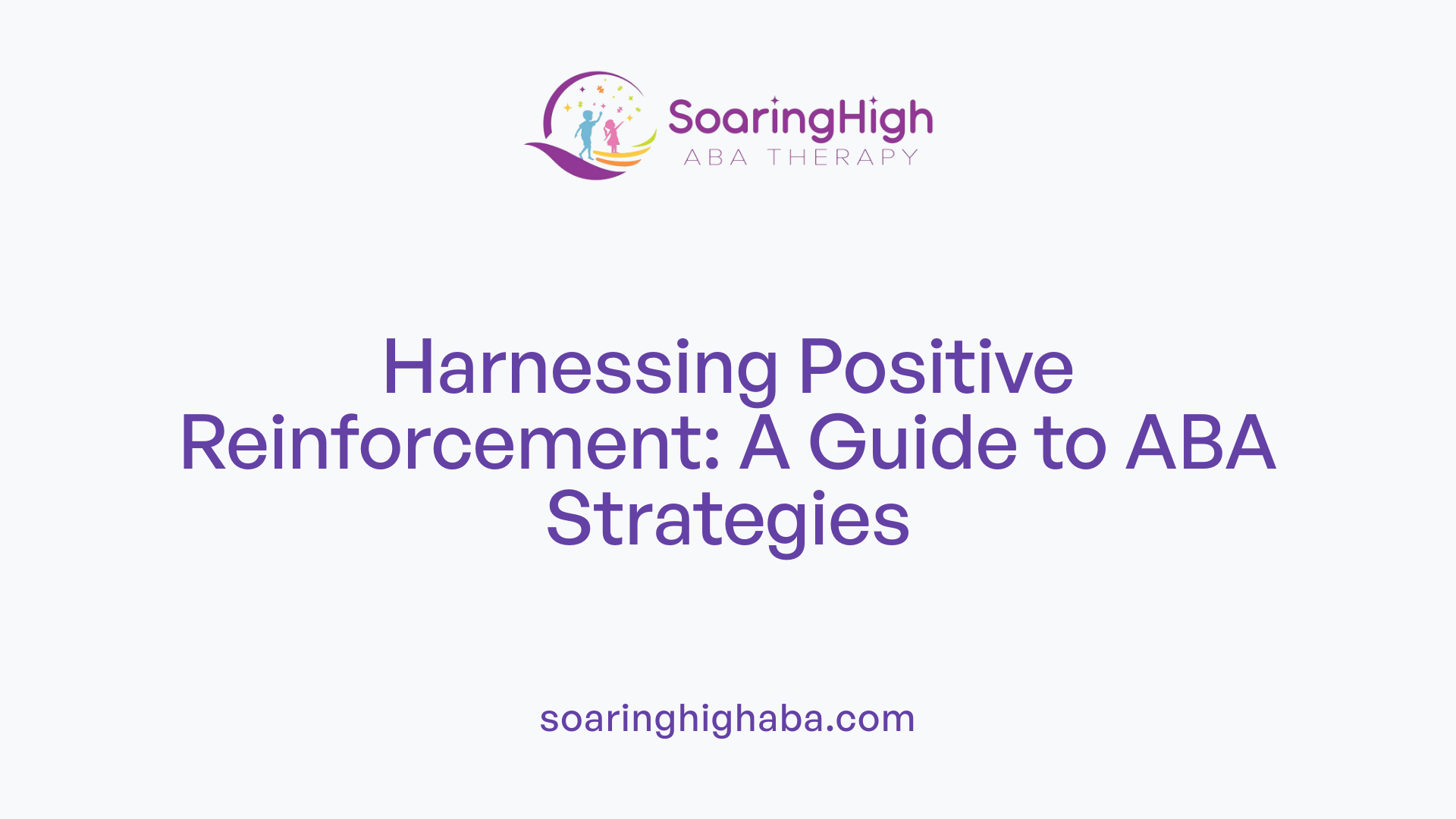 Harnessing Positive Reinforcement: A Guide to ABA Strategies