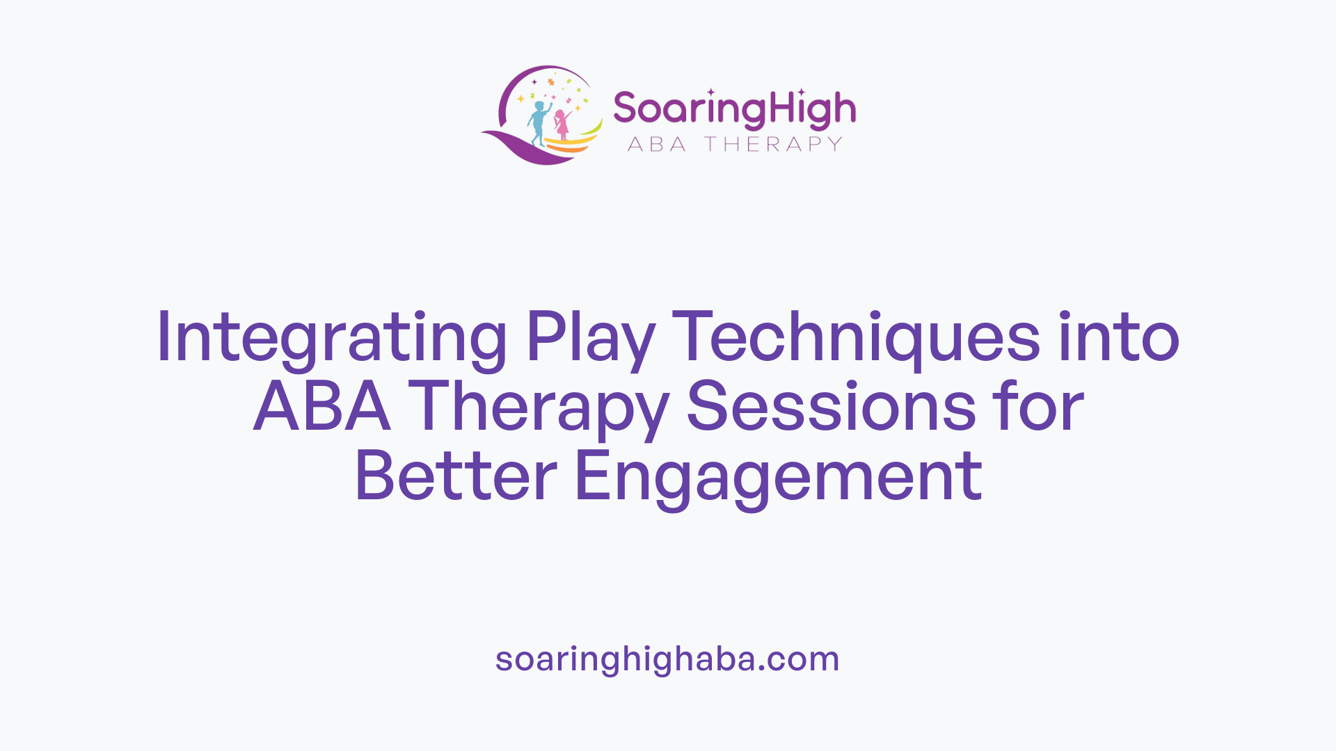 Integrating Play Techniques into ABA Therapy Sessions for Better Engagement