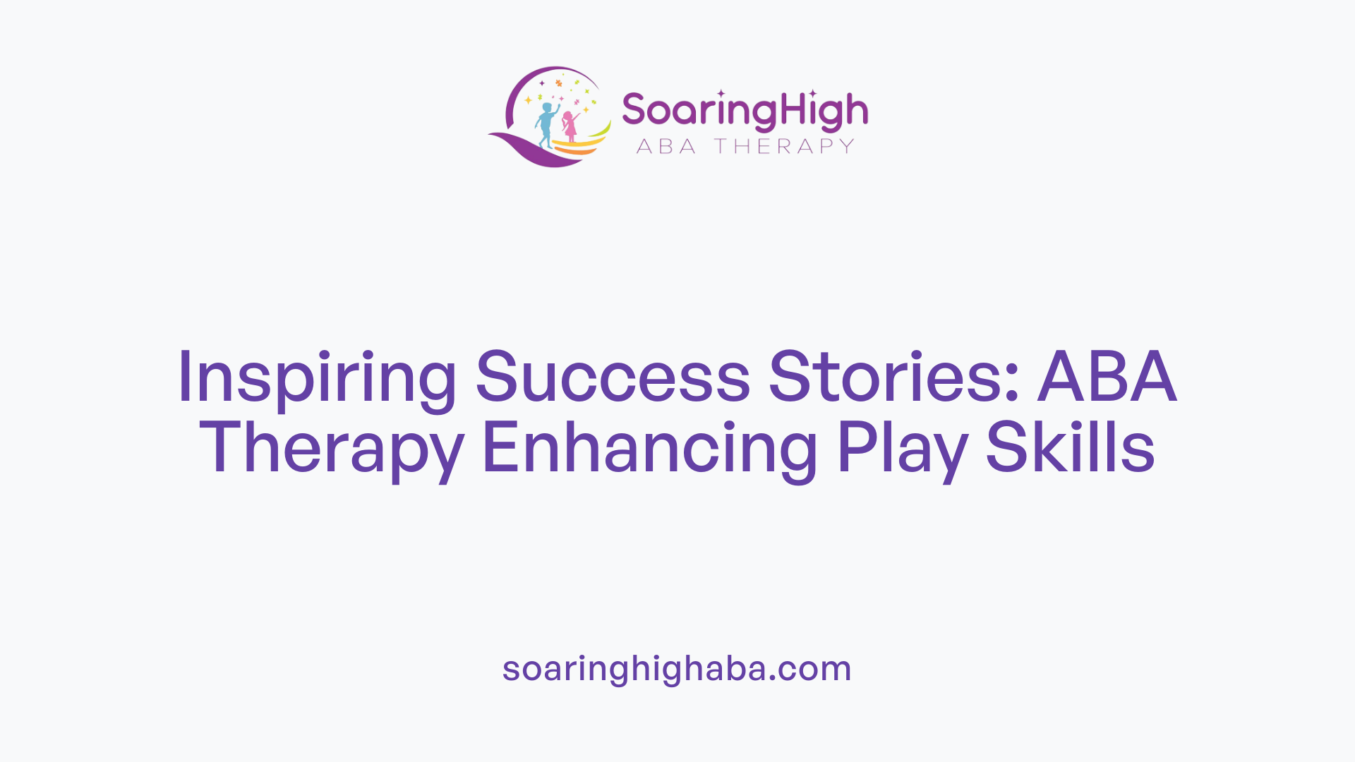 Inspiring Success Stories: ABA Therapy Enhancing Play Skills