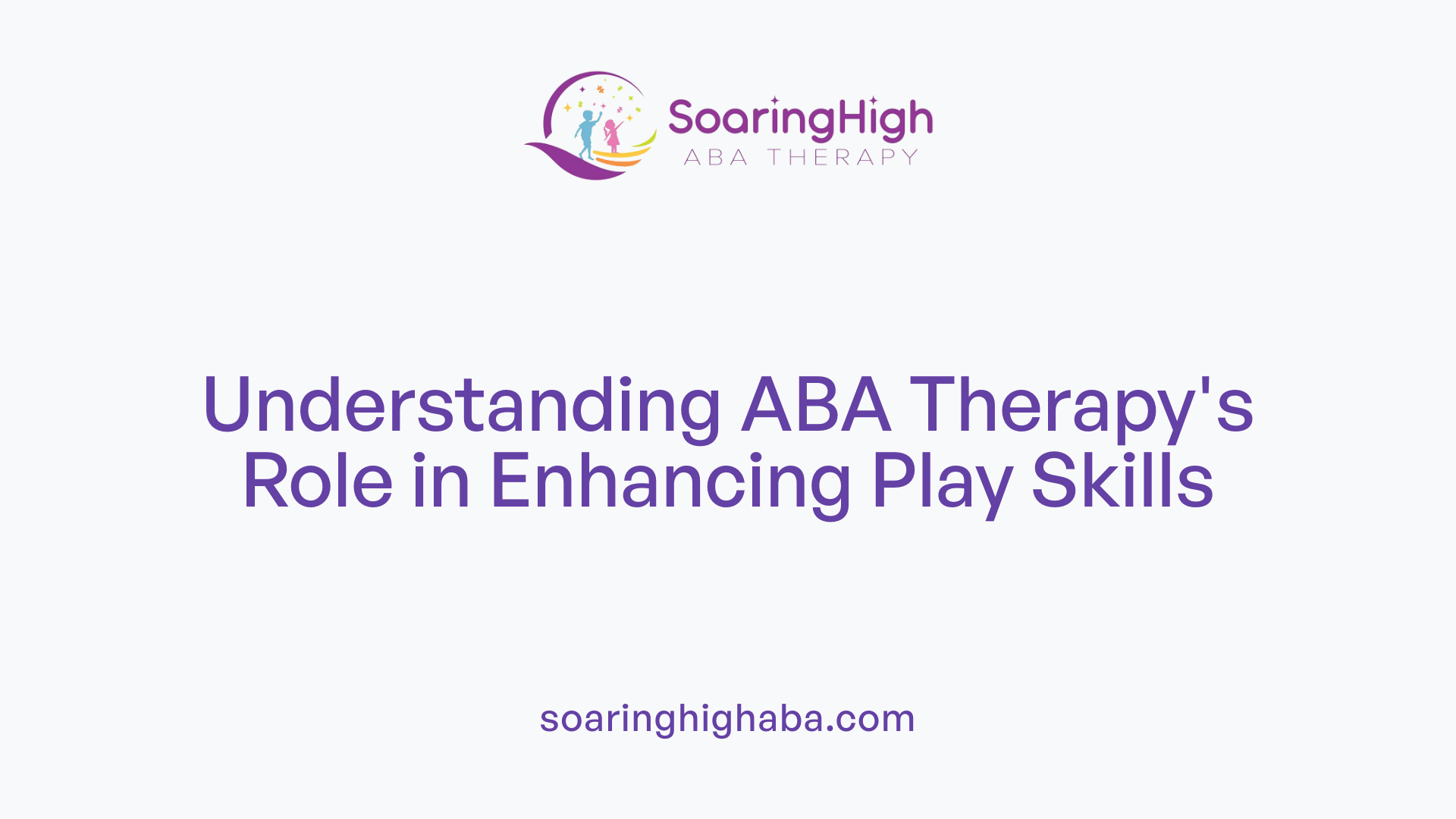 Understanding ABA Therapy's Role in Enhancing Play Skills