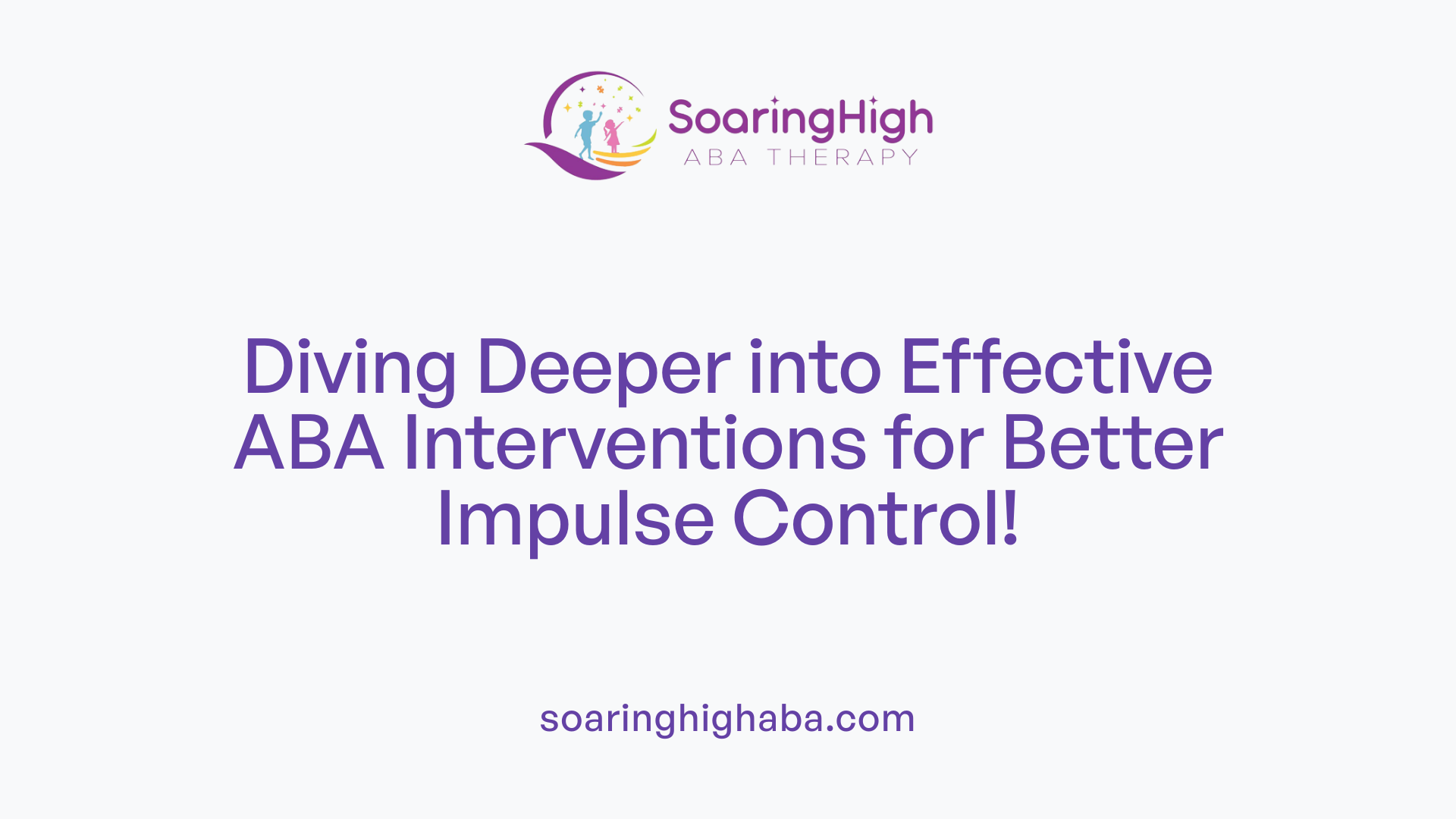 Diving Deeper into Effective ABA Interventions for Better Impulse Control!
