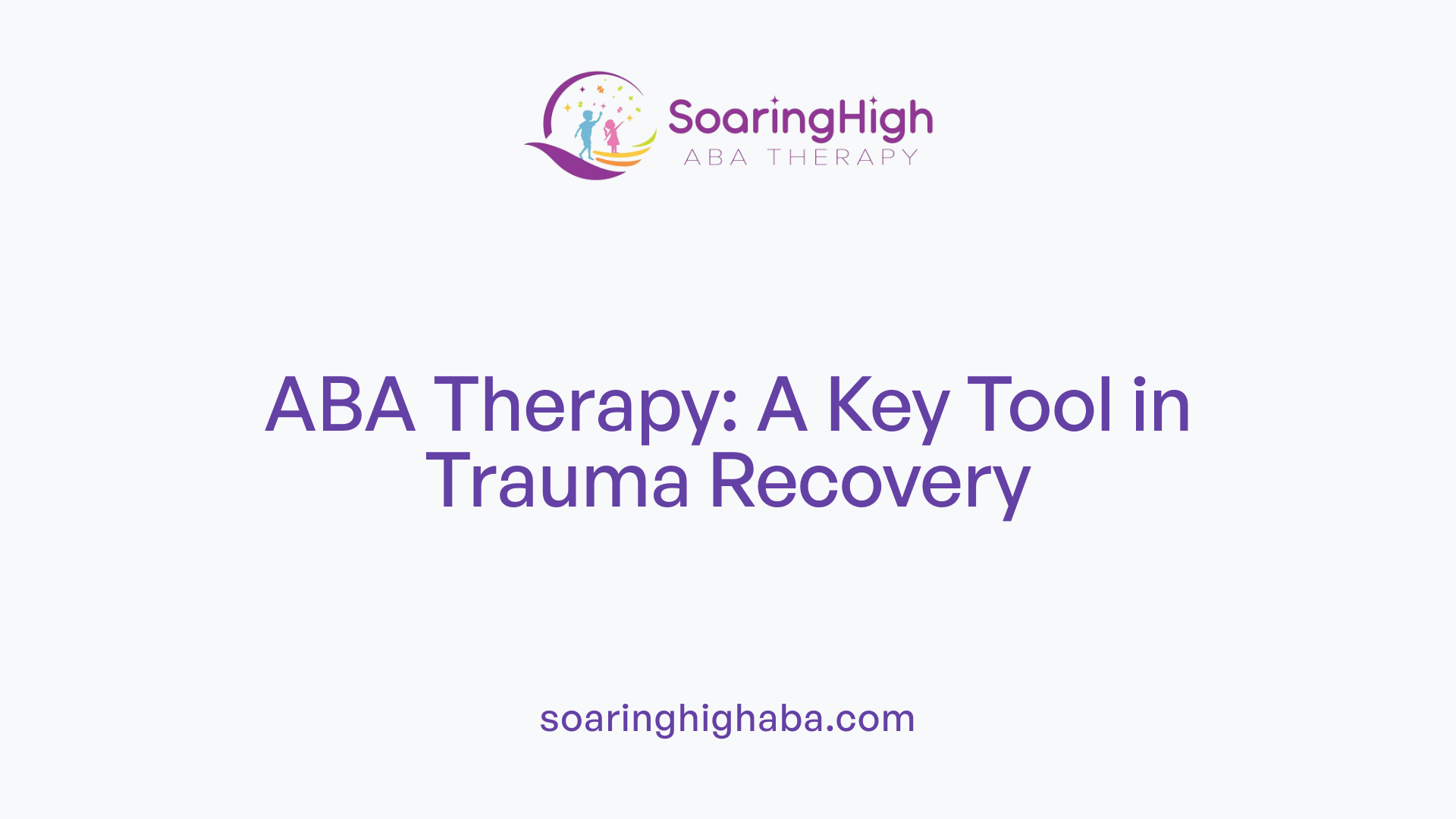ABA Therapy: A Key Tool in Trauma Recovery