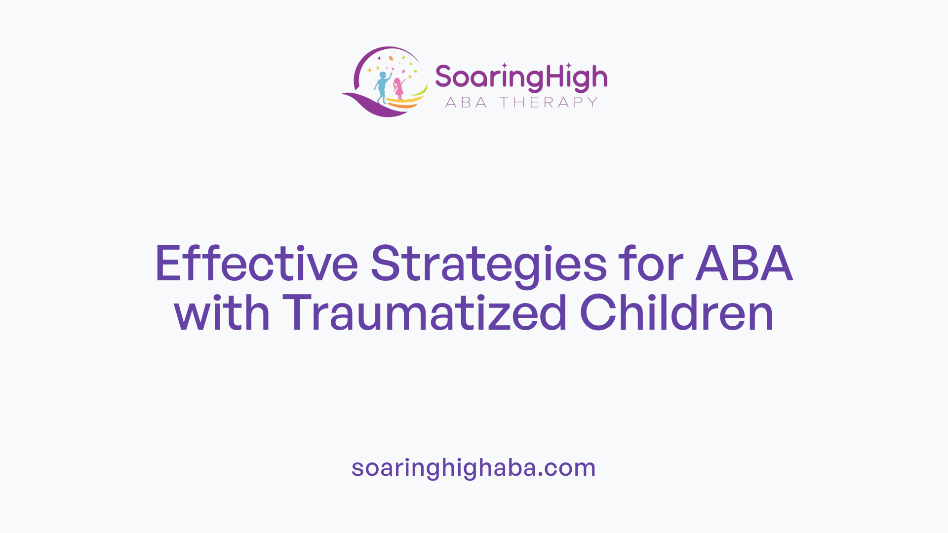 Effective Strategies for ABA with Traumatized Children