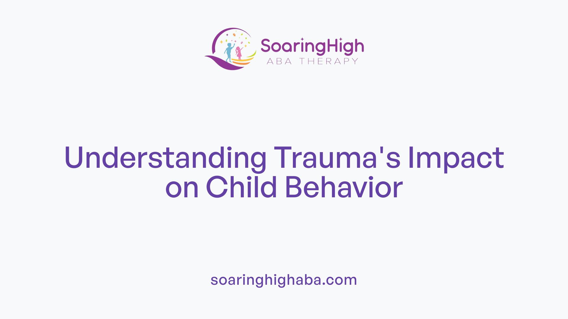 Understanding Trauma's Impact on Child Behavior