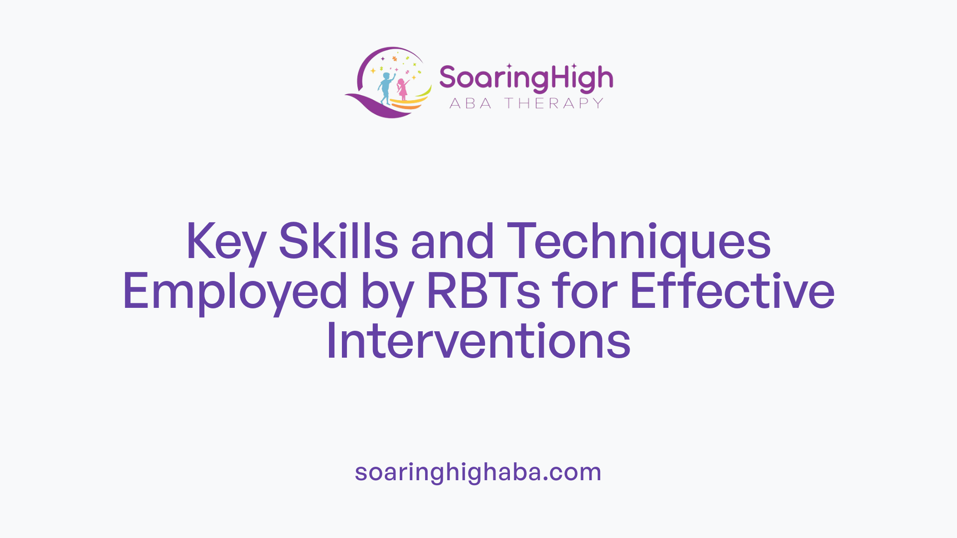 Key Skills and Techniques Employed by RBTs for Effective Interventions
