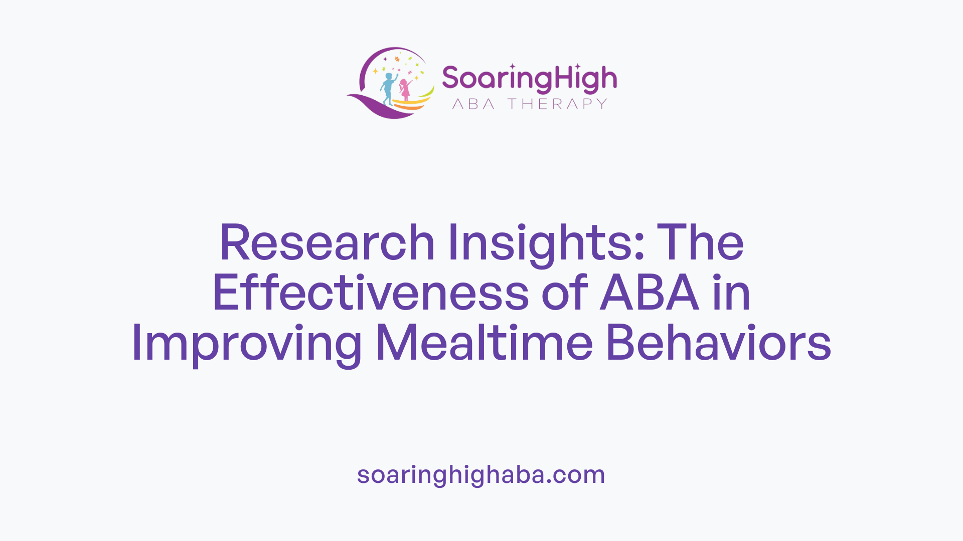 Research Insights: The Effectiveness of ABA in Improving Mealtime Behaviors