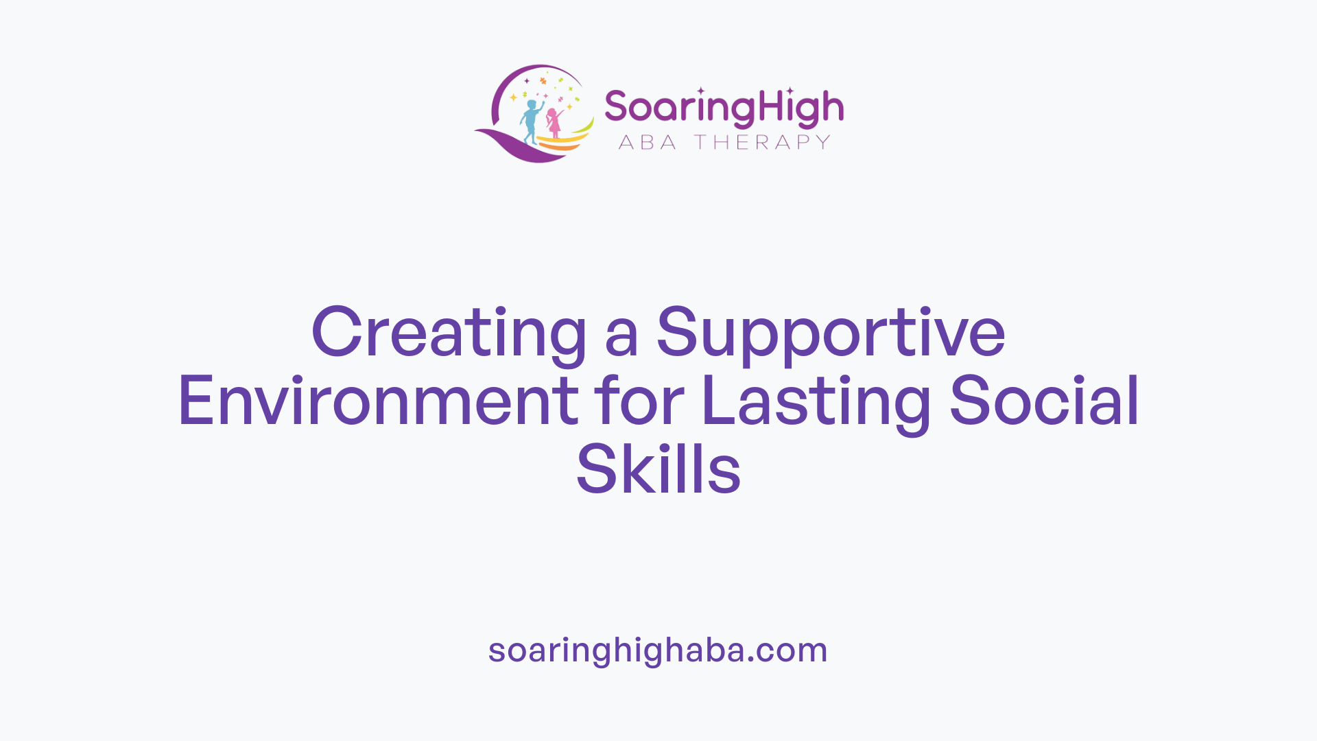 Creating a Supportive Environment for Lasting Social Skills