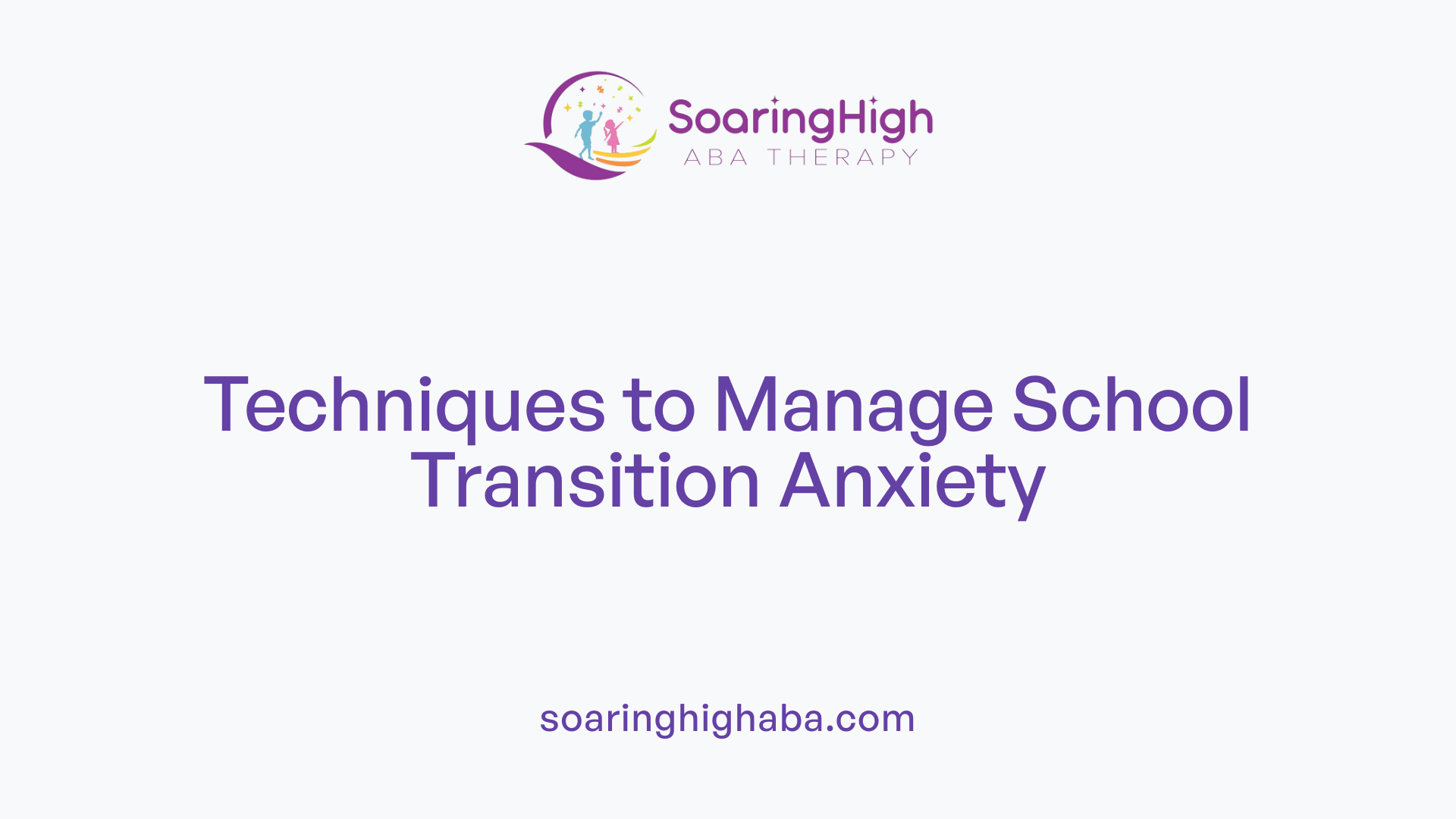 Techniques to Manage School Transition Anxiety